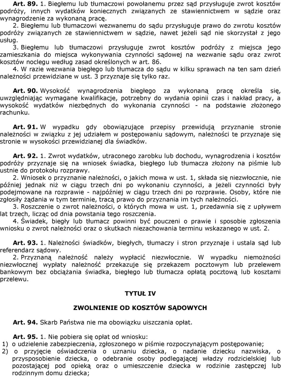 Biegłemu lub tłumaczowi przysługuje zwrot kosztów podróży z miejsca jego zamieszkania do miejsca wykonywania czynności sądowej na wezwanie sądu oraz zwrot kosztów noclegu według zasad określonych w