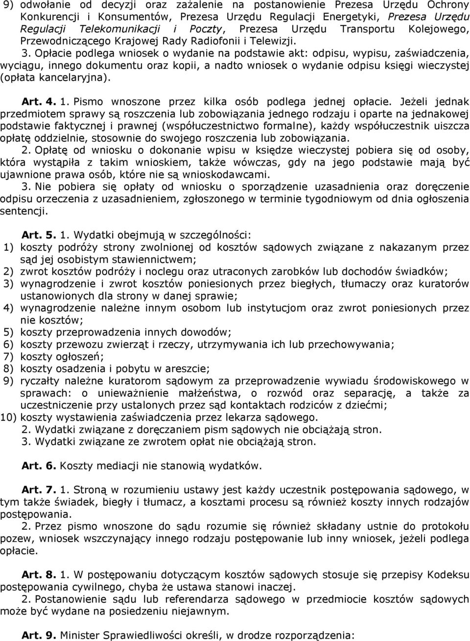 Opłacie podlega wniosek o wydanie na podstawie akt: odpisu, wypisu, zaświadczenia, wyciągu, innego dokumentu oraz kopii, a nadto wniosek o wydanie odpisu księgi wieczystej (opłata kancelaryjna). Art.