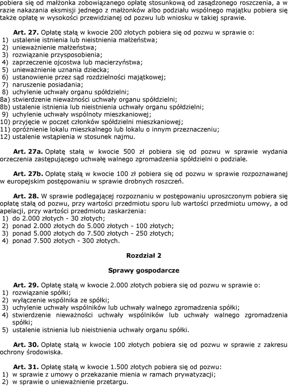 Opłatę stałą w kwocie 200 złotych pobiera się od pozwu w sprawie o: 1) ustalenie istnienia lub nieistnienia małżeństwa; 2) unieważnienie małżeństwa; 3) rozwiązanie przysposobienia; 4) zaprzeczenie
