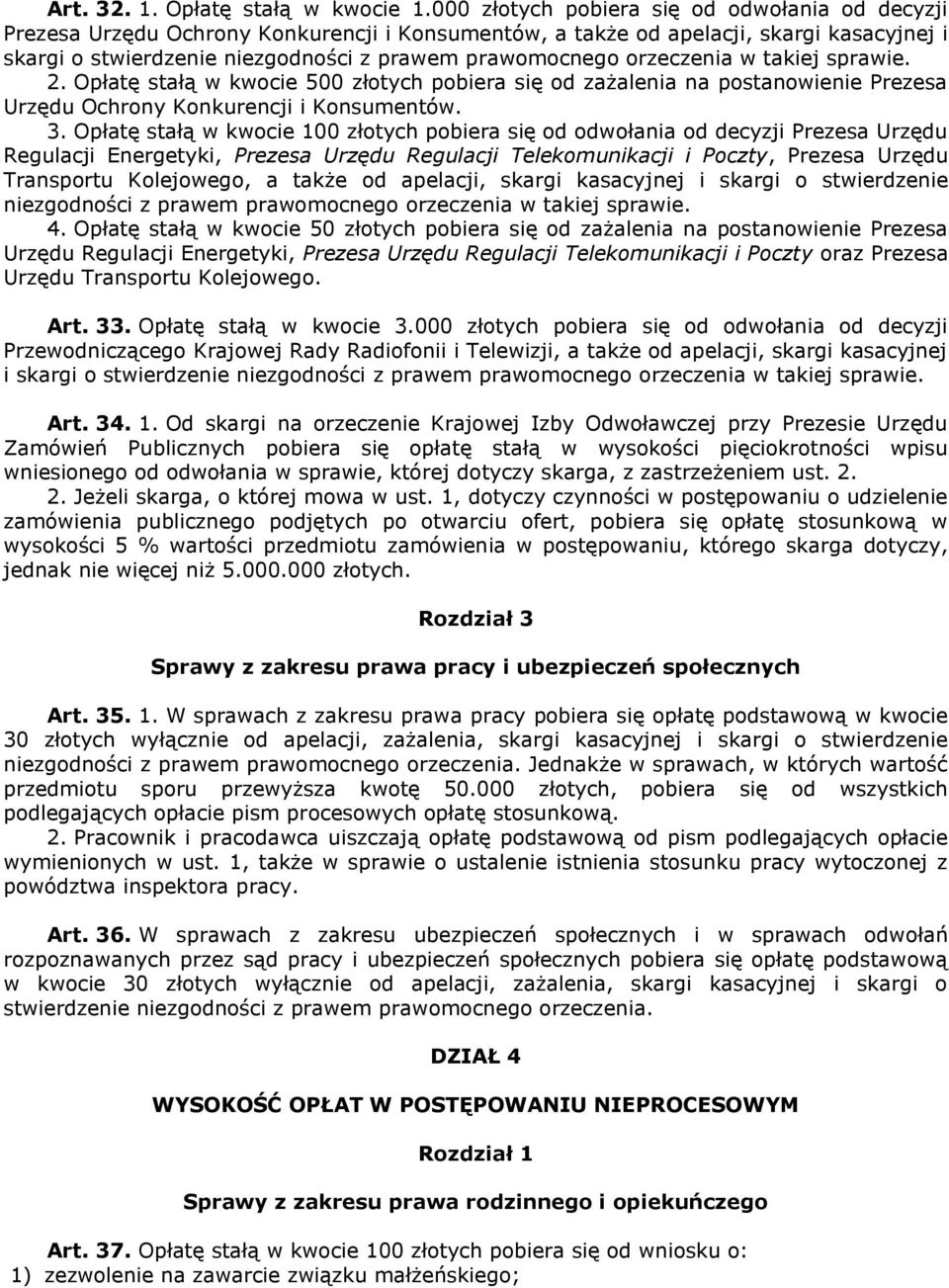 orzeczenia w takiej sprawie. 2. Opłatę stałą w kwocie 500 złotych pobiera się od zażalenia na postanowienie Prezesa Urzędu Ochrony Konkurencji i Konsumentów. 3.