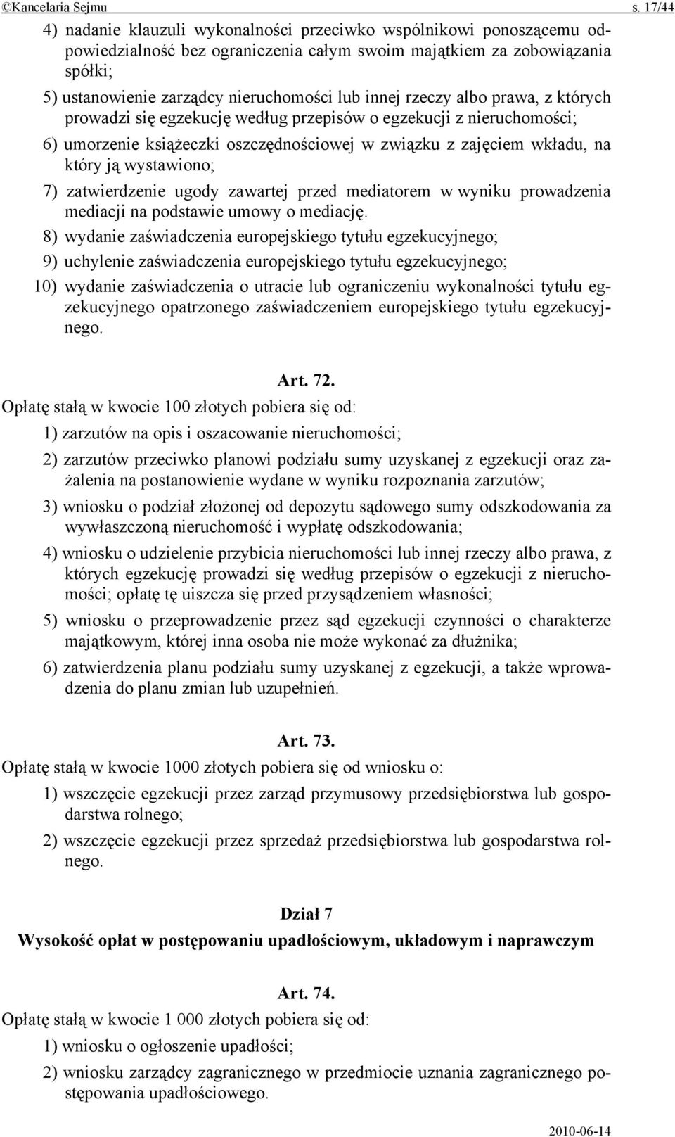 innej rzeczy albo prawa, z których prowadzi się egzekucję według przepisów o egzekucji z nieruchomości; 6) umorzenie książeczki oszczędnościowej w związku z zajęciem wkładu, na który ją wystawiono;