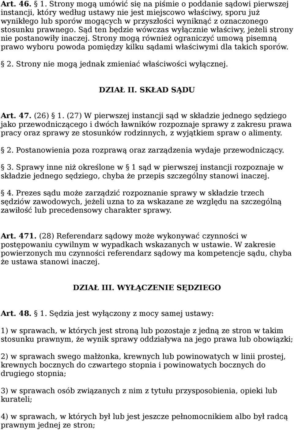 stosunku prawnego. Sąd ten będzie wówczas wyłącznie właściwy, jeżeli strony nie postanowiły inaczej.