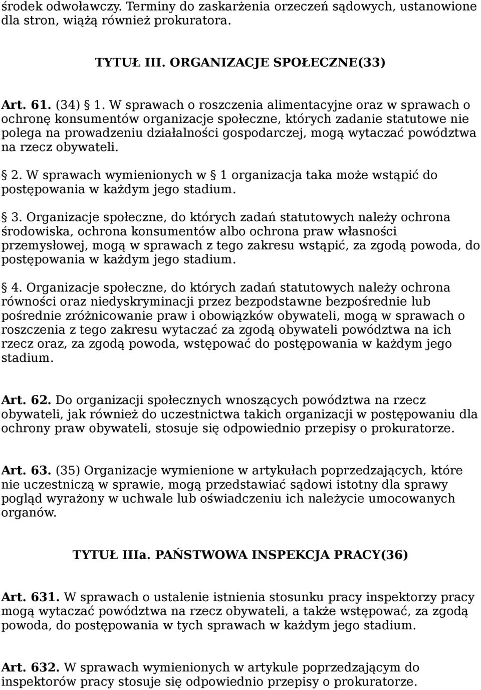 powództwa na rzecz obywateli. 2. W sprawach wymienionych w 1 organizacja taka może wstąpić do postępowania w każdym jego stadium. 3.