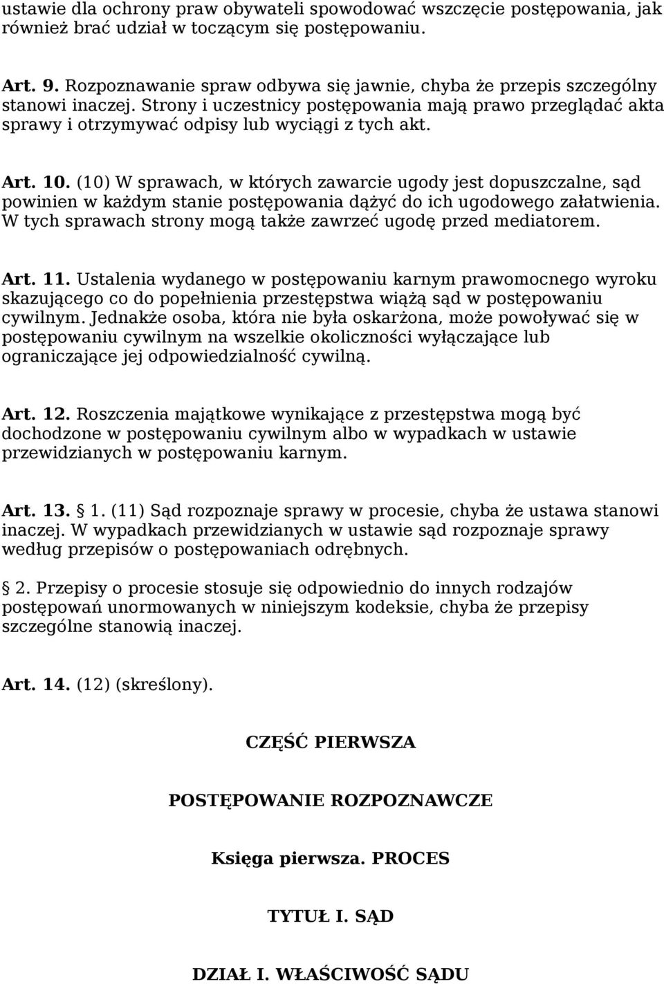 10. (10) W sprawach, w których zawarcie ugody jest dopuszczalne, sąd powinien w każdym stanie postępowania dążyć do ich ugodowego załatwienia.