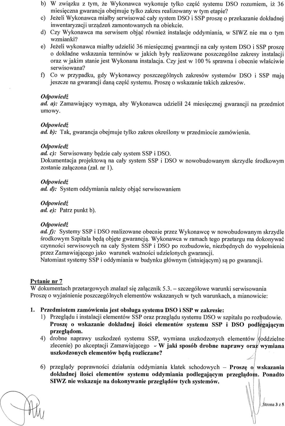 d) Czy Wykonawca ma serwisem obj ąć również instalacje oddymiania, w SIWZ nie ma o tym wzmianki?
