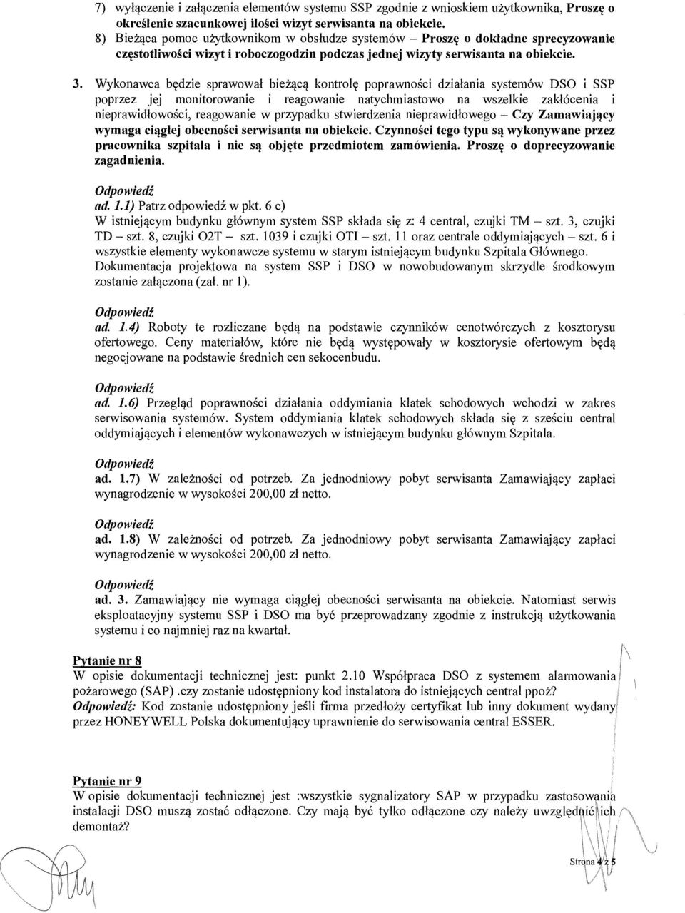 Wykonawca b ędzie sprawowa ł bieżącą kontrol ę poprawno ści działania systemów DSO i SSP poprzez jej monitorowanie i reagowanie natychmiastowo na wszelkie zak łócenia i nieprawid łowo ści, reagowanie