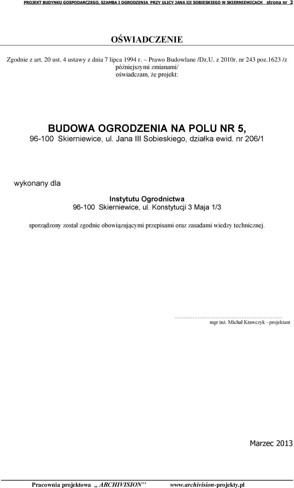 1623 /z późniejszymi zmianami/ oświadczam, że projekt: BUDOWA OGRODZENIA NA POLU NR 5, 96-100 Skierniewice, ul. Jana III Sobieskiego, działka ewid.