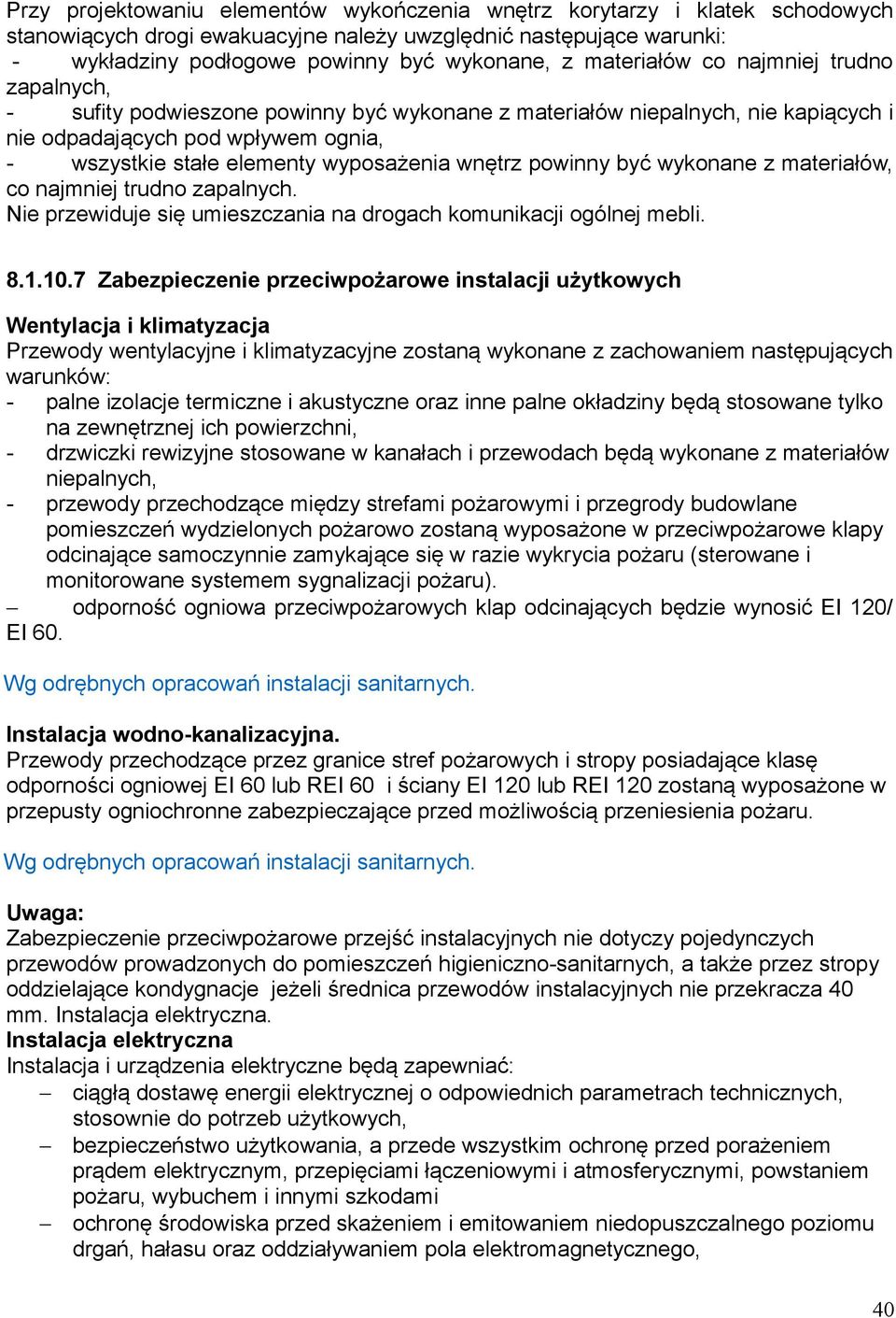 wnętrz powinny być wykonane z materiałów, co najmniej trudno zapalnych. Nie przewiduje się umieszczania na drogach komunikacji ogólnej mebli. 8.1.10.