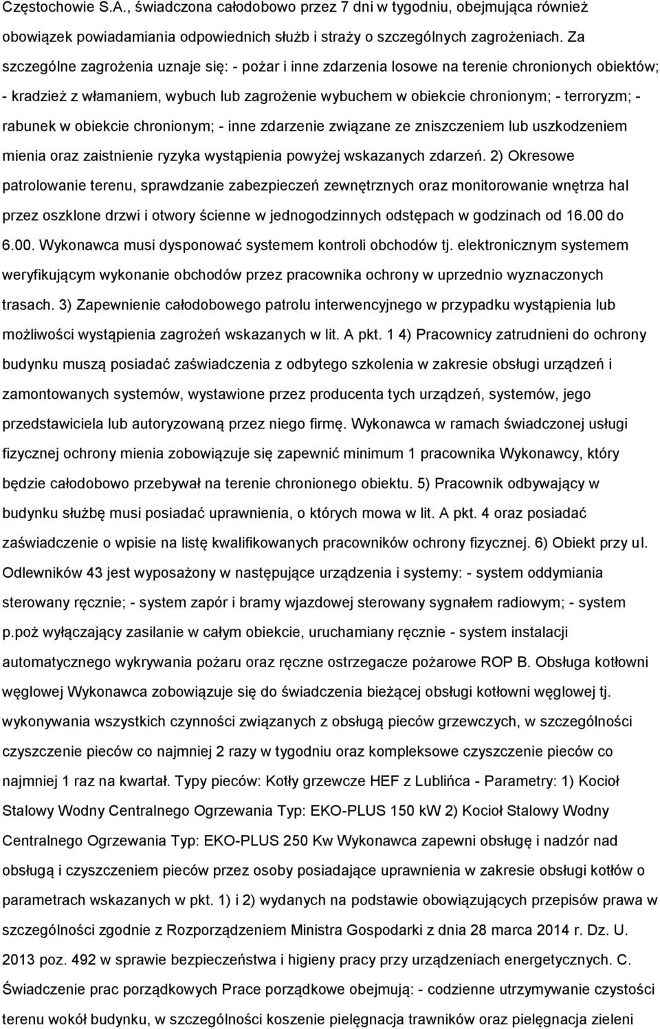 biekcie chrninym; - inne zdarzenie związane ze zniszczeniem lub uszkdzeniem mienia raz zaistnienie ryzyka wystąpienia pwyżej wskazanych zdarzeń.