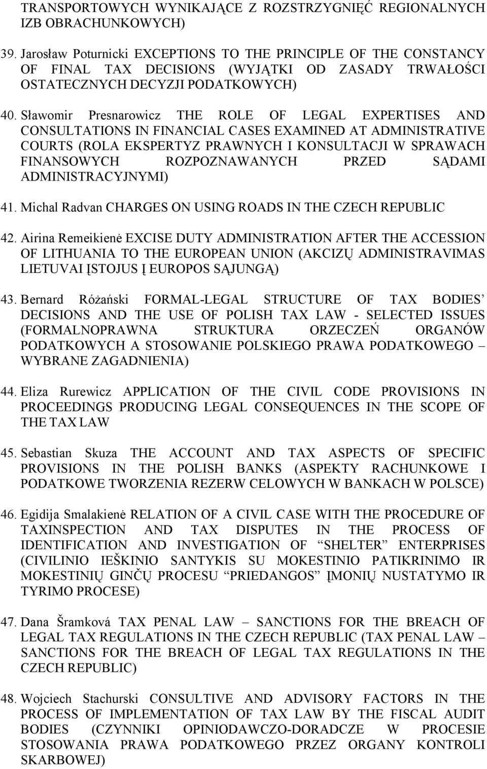 Sławomir Presnarowicz THE ROLE OF LEGAL EXPERTISES AND CONSULTATIONS IN FINANCIAL CASES EXAMINED AT ADMINISTRATIVE COURTS (ROLA EKSPERTYZ PRAWNYCH I KONSULTACJI W SPRAWACH FINANSOWYCH ROZPOZNAWANYCH
