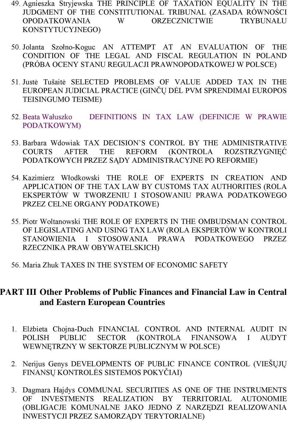 Justė Tušaitė SELECTED PROBLEMS OF VALUE ADDED TAX IN THE EUROPEAN JUDICIAL PRACTICE (GINČŲ DĖL PVM SPRENDIMAI EUROPOS TEISINGUMO TEISME) 52.