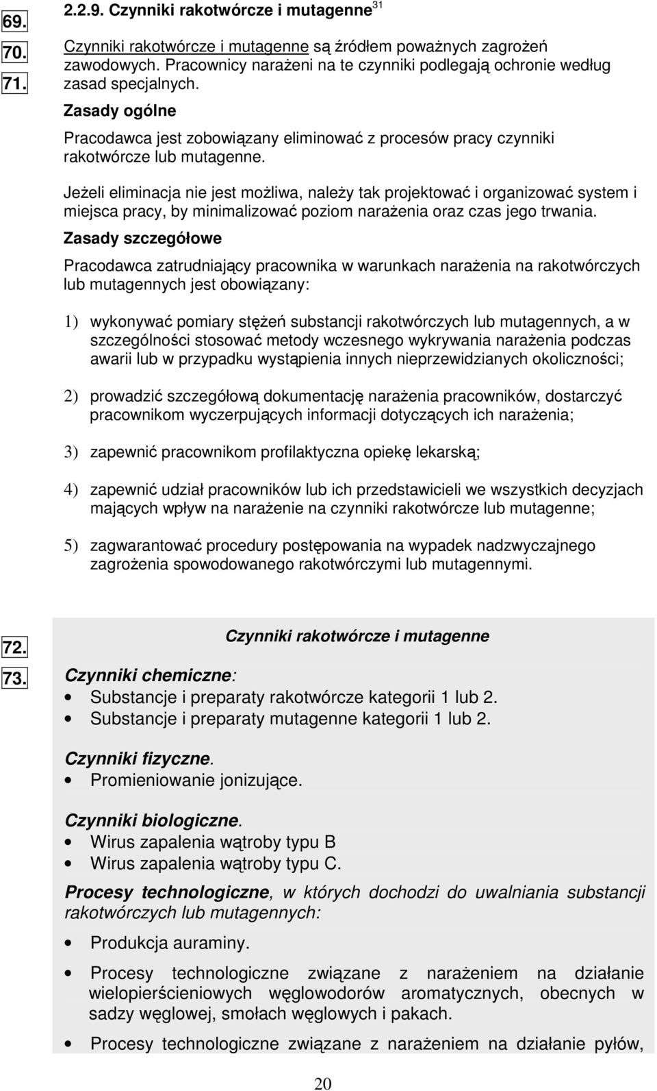 Jeeli eliminacja nie jest moliwa, naley tak projektowa i organizowa system i miejsca pracy, by minimalizowa poziom naraenia oraz czas jego trwania.