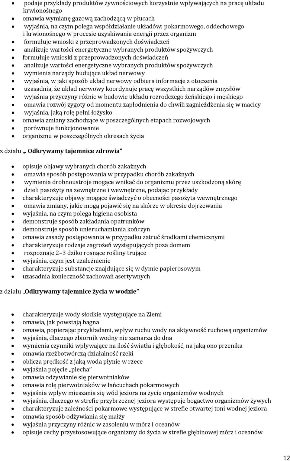 wnioski z przeprowadzonych doświadczeń analizuje wartości energetyczne wybranych produktów spożywczych wymienia narządy budujące układ nerwowy wyjaśnia, w jaki sposób układ nerwowy odbiera informacje