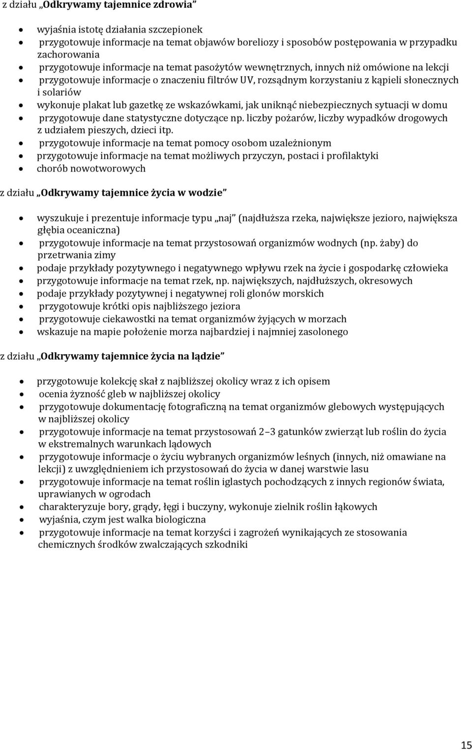 wskazówkami, jak uniknąć niebezpiecznych sytuacji w domu przygotowuje dane statystyczne dotyczące np. liczby pożarów, liczby wypadków drogowych z udziałem pieszych, dzieci itp.