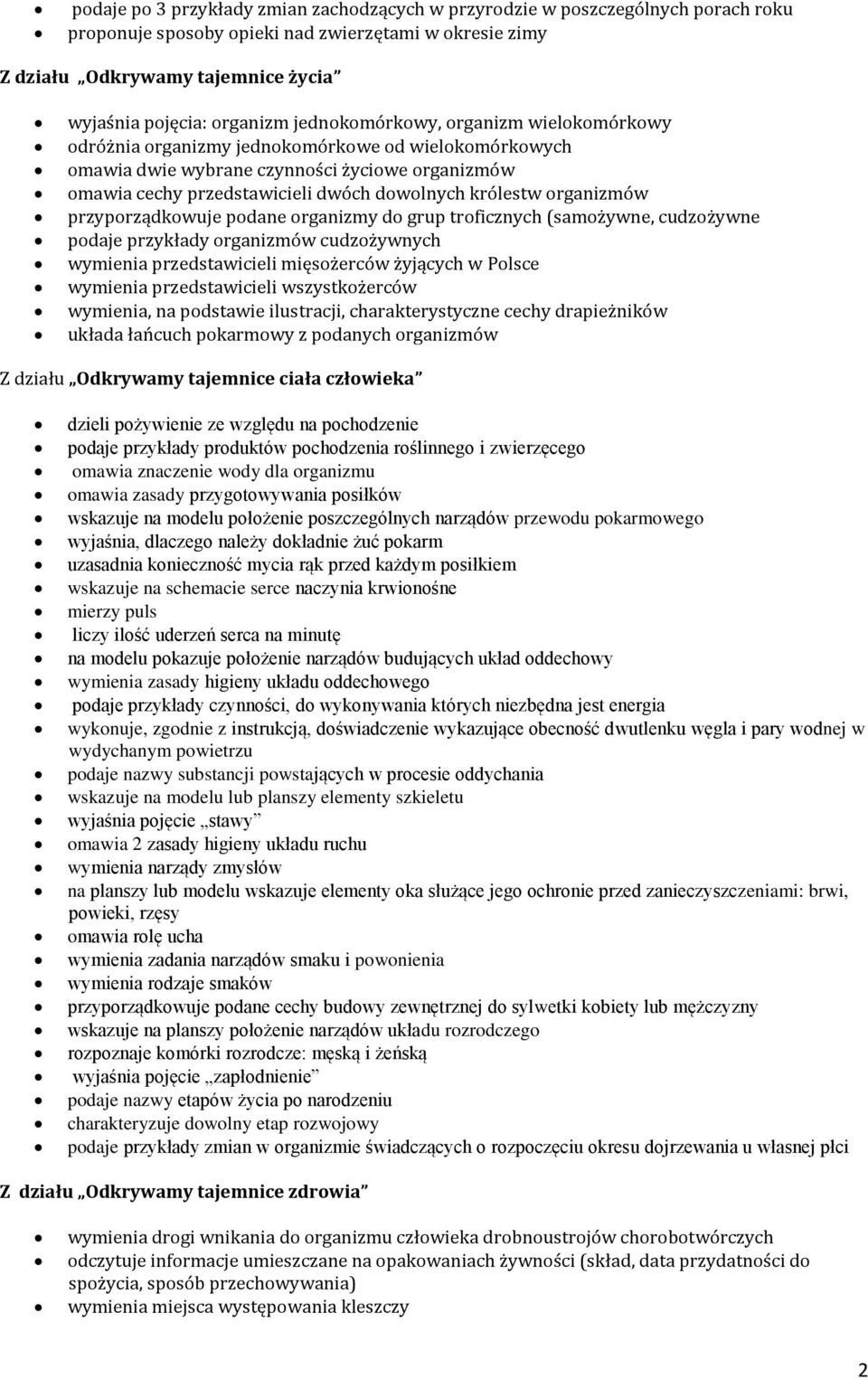 królestw organizmów przyporządkowuje podane organizmy do grup troficznych (samożywne, cudzożywne podaje przykłady organizmów cudzożywnych wymienia przedstawicieli mięsożerców żyjących w Polsce