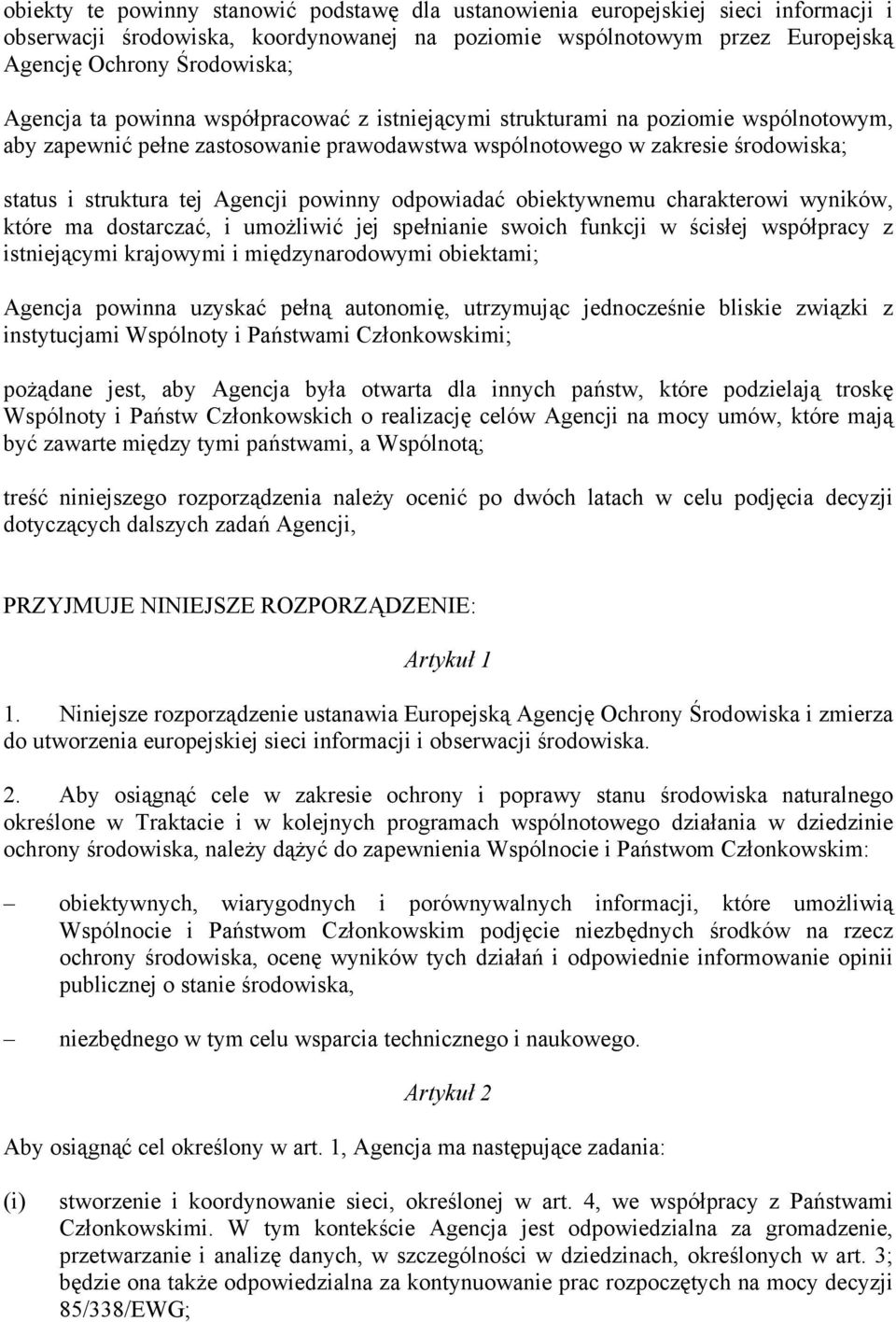 powinny odpowiadać obiektywnemu charakterowi wyników, które ma dostarczać, i umożliwić jej spełnianie swoich funkcji w ścisłej współpracy z istniejącymi krajowymi i międzynarodowymi obiektami;