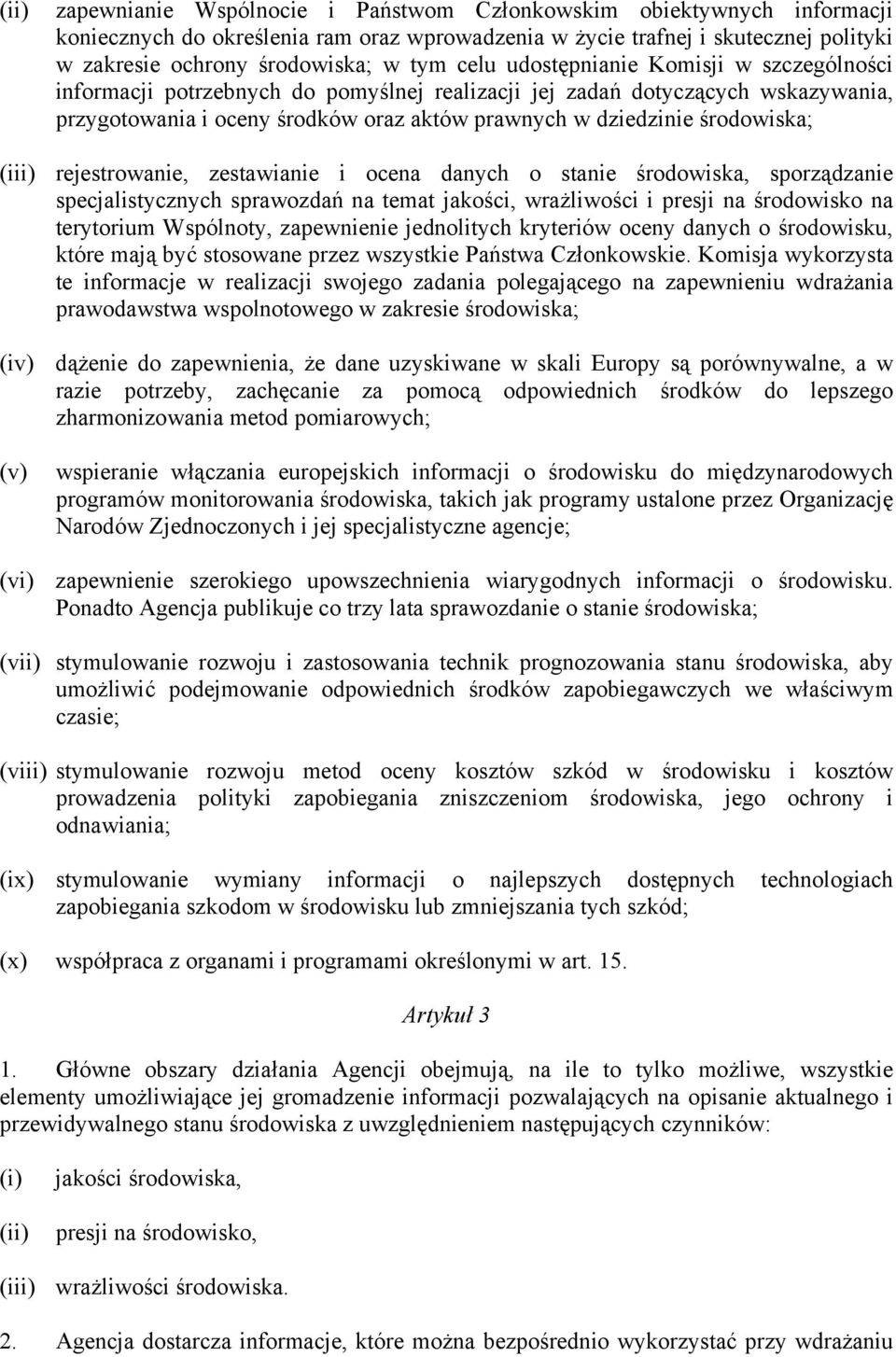 (iii) rejestrowanie, zestawianie i ocena danych o stanie środowiska, sporządzanie specjalistycznych sprawozdań na temat jakości, wrażliwości i presji na środowisko na terytorium Wspólnoty,