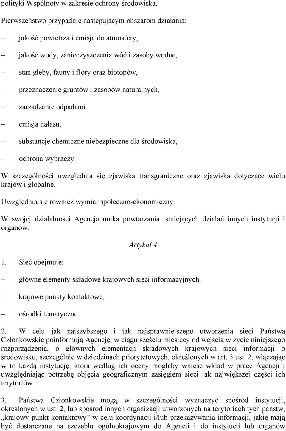 przeznaczenie gruntów i zasobów naturalnych, zarządzanie odpadami, emisja hałasu, substancje chemiczne niebezpieczne dla środowiska, ochrona wybrzeży.