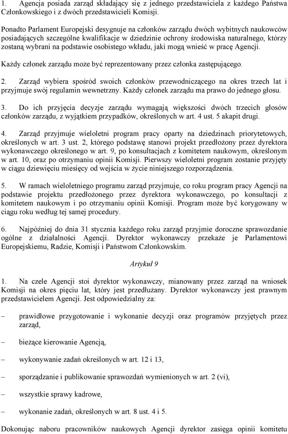 podstawie osobistego wkładu, jaki mogą wnieść w pracę Agencji. Każdy członek zarządu może być reprezentowany przez członka zastępującego. 2.