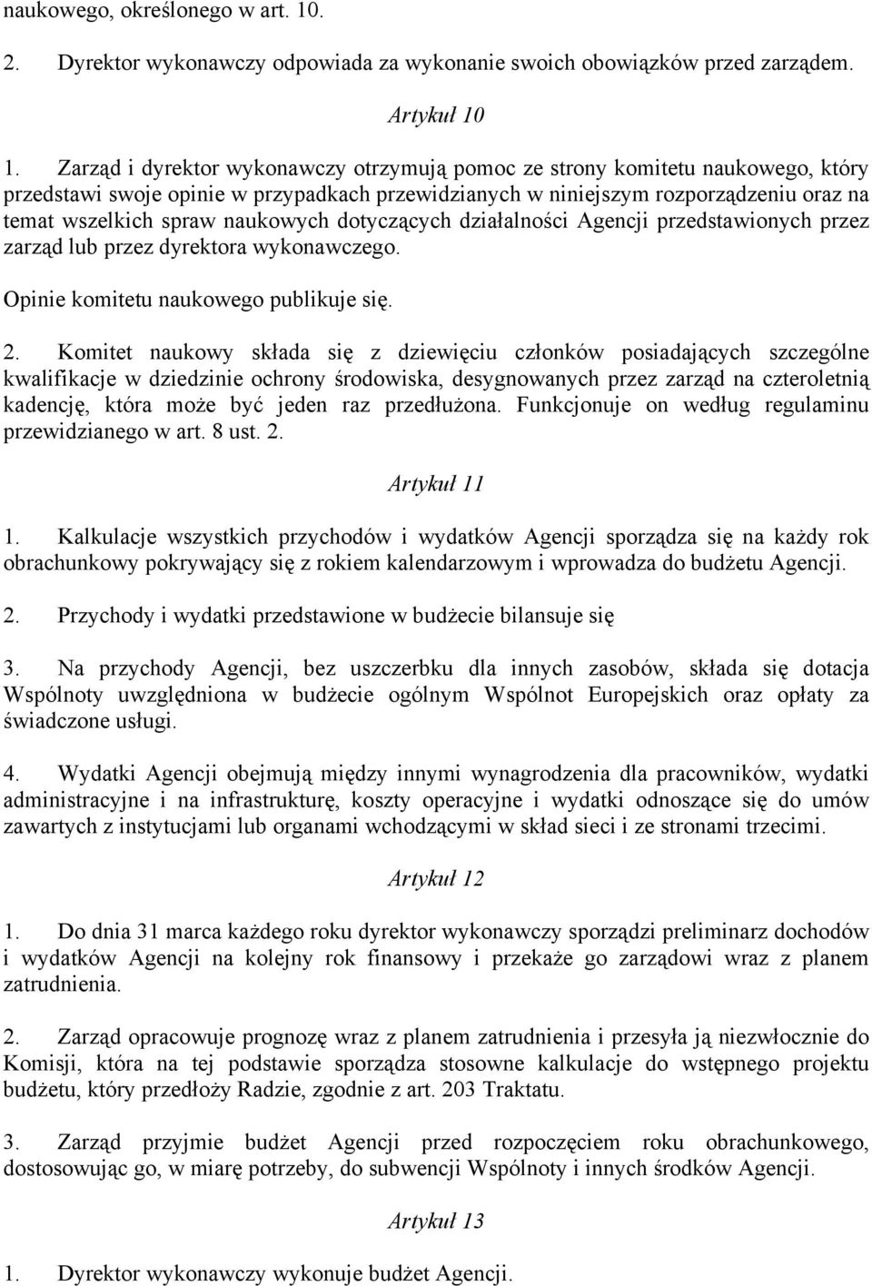 naukowych dotyczących działalności Agencji przedstawionych przez zarząd lub przez dyrektora wykonawczego. Opinie komitetu naukowego publikuje się. 2.