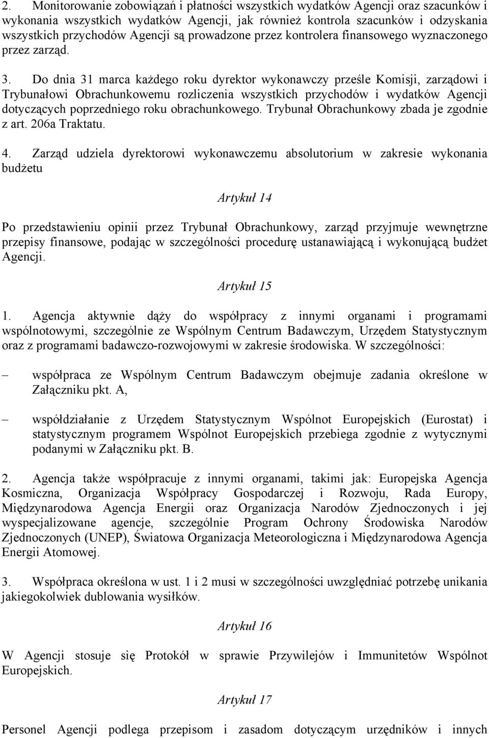 Do dnia 31 marca każdego roku dyrektor wykonawczy prześle Komisji, zarządowi i Trybunałowi Obrachunkowemu rozliczenia wszystkich przychodów i wydatków Agencji dotyczących poprzedniego roku