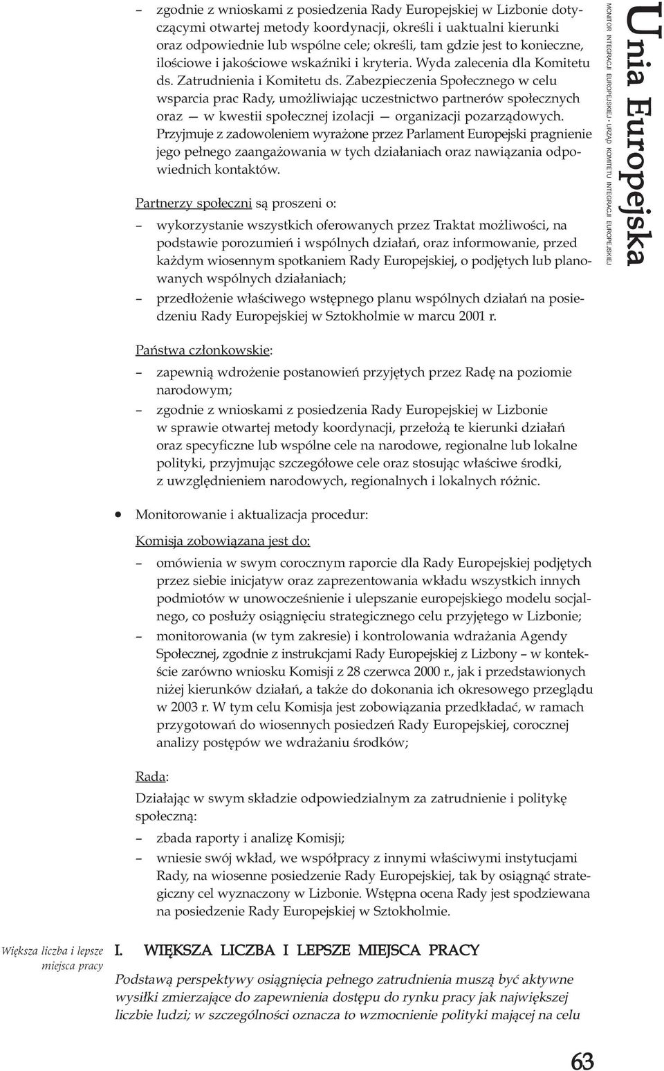 Zabezpieczenia Spo³ecznego w celu wsparcia prac Rady, umo liwiaj¹c uczestnictwo partnerów spo³ecznych oraz w kwestii spo³ecznej izolacji organizacji pozarz¹dowych.
