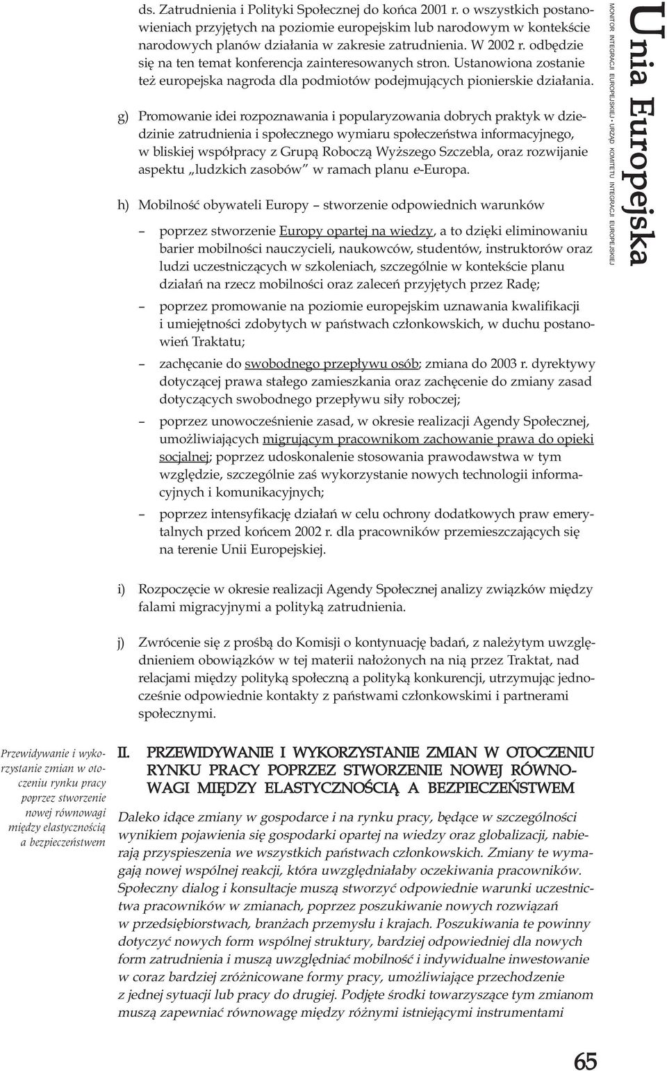 g) Promowanie idei rozpoznawania i popularyzowania dobrych praktyk w dziedzinie zatrudnienia i spo³ecznego wymiaru spo³eczeñstwa informacyjnego, w bliskiej wspó³pracy z Grup¹ Robocz¹ Wy szego