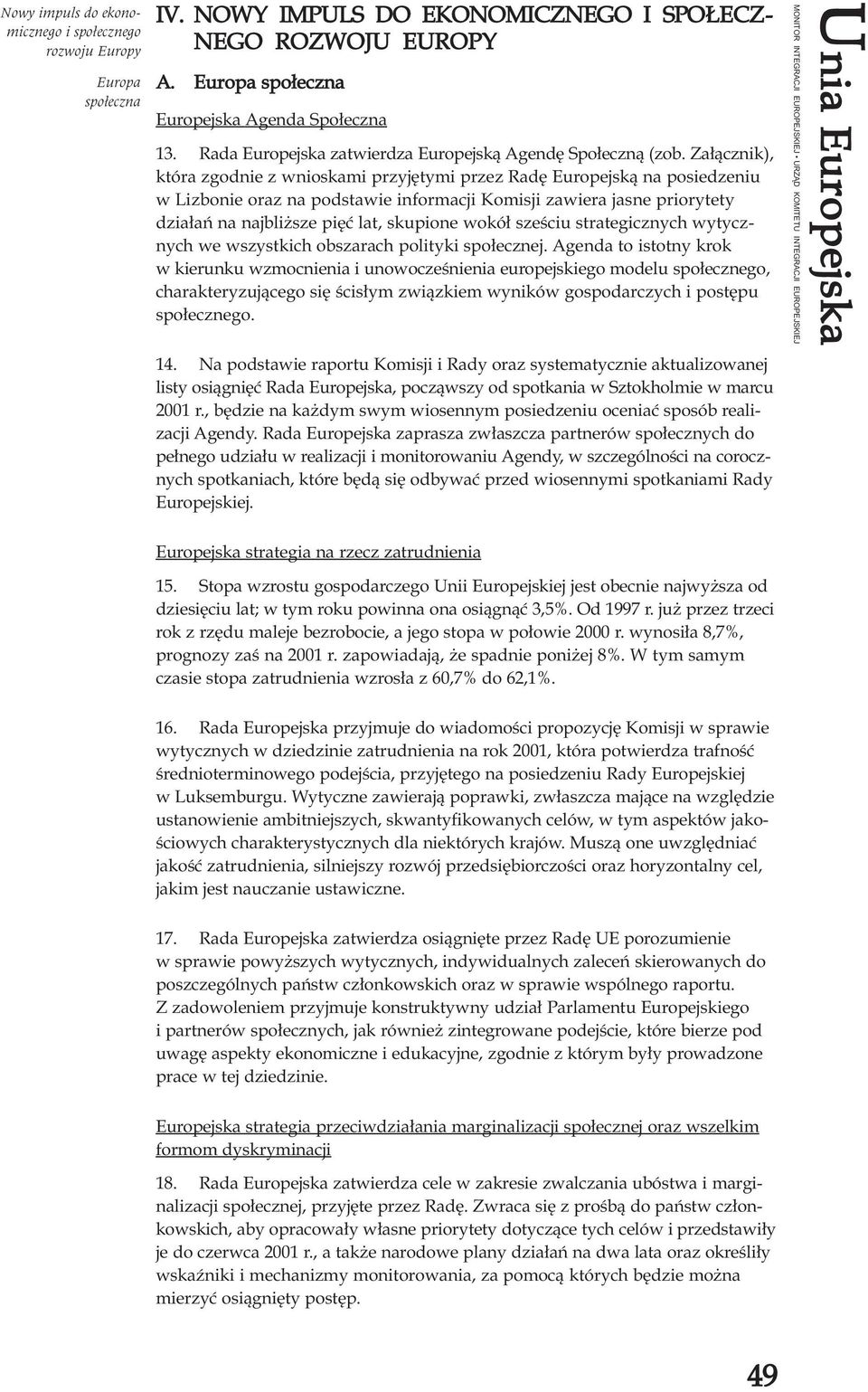 Za³¹cznik), która zgodnie z wnioskami przyjêtymi przez Radê Europejsk¹ na posiedzeniu w Lizbonie oraz na podstawie informacji Komisji zawiera jasne priorytety dzia³añ na najbli sze piêæ lat, skupione