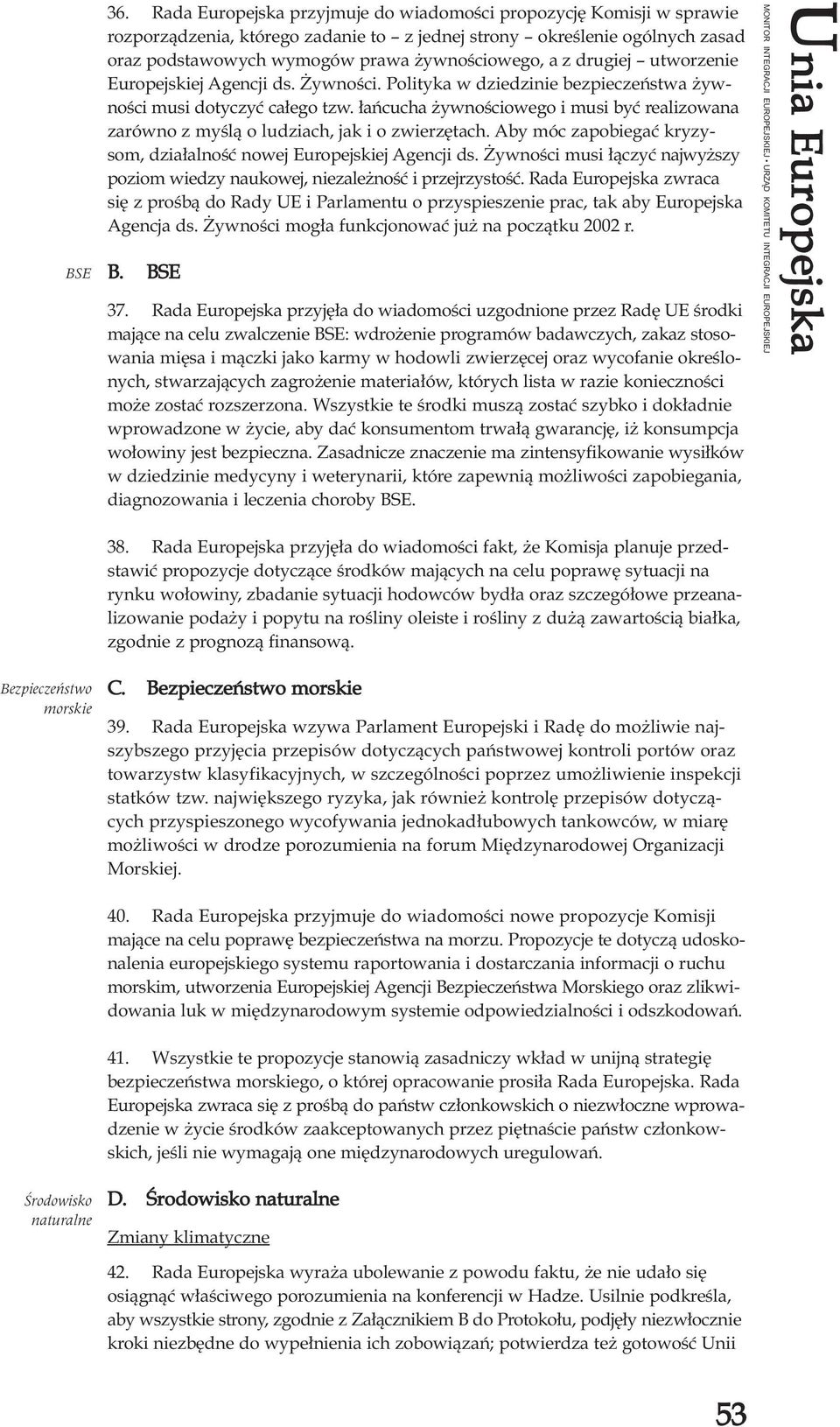 drugiej utworzenie Europejskiej Agencji ds. ywnoœci. Polityka w dziedzinie bezpieczeñstwa ywnoœci musi dotyczyæ ca³ego tzw.