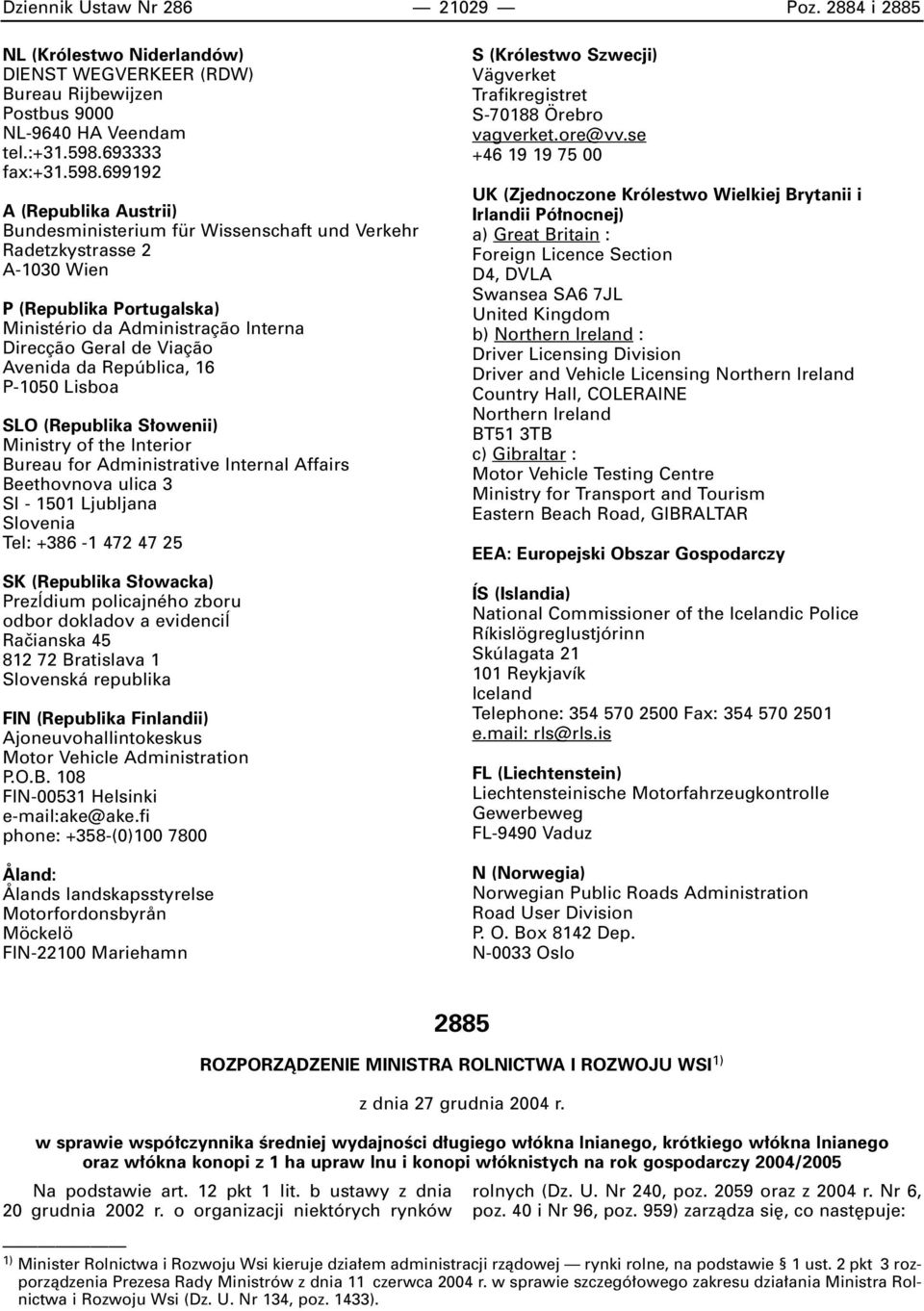 699192 A (Republika Austrii) Bundesministerium für Wissenschaft und Verkehr Radetzkystrasse 2 A-1030 Wien P (Republika Portugalska) Ministério da Administra ão Interna Direc ão Geral de Via ão