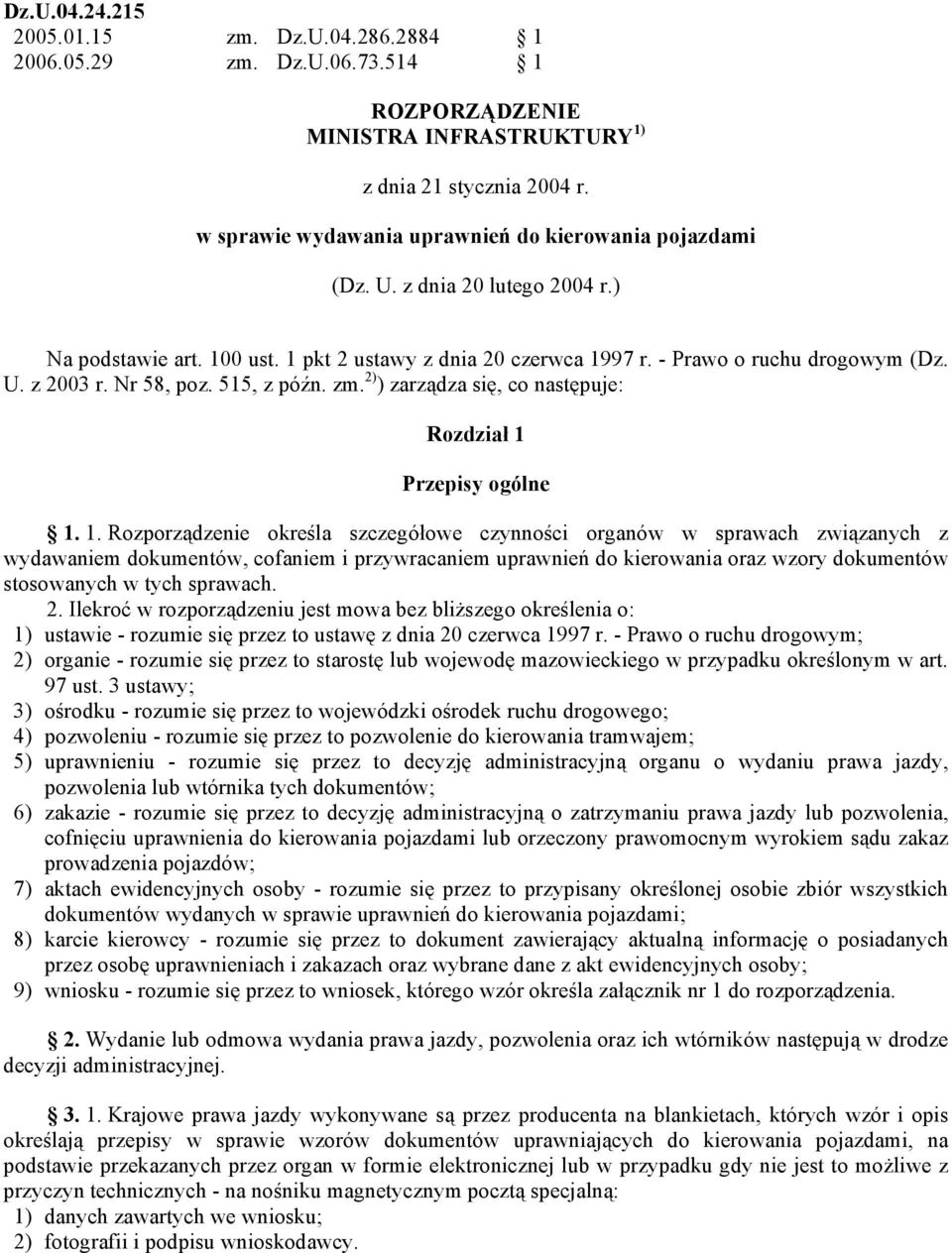 Nr 58, poz. 515, z późn. zm. 2) ) zarządza się, co następuje: Rozdział 1 