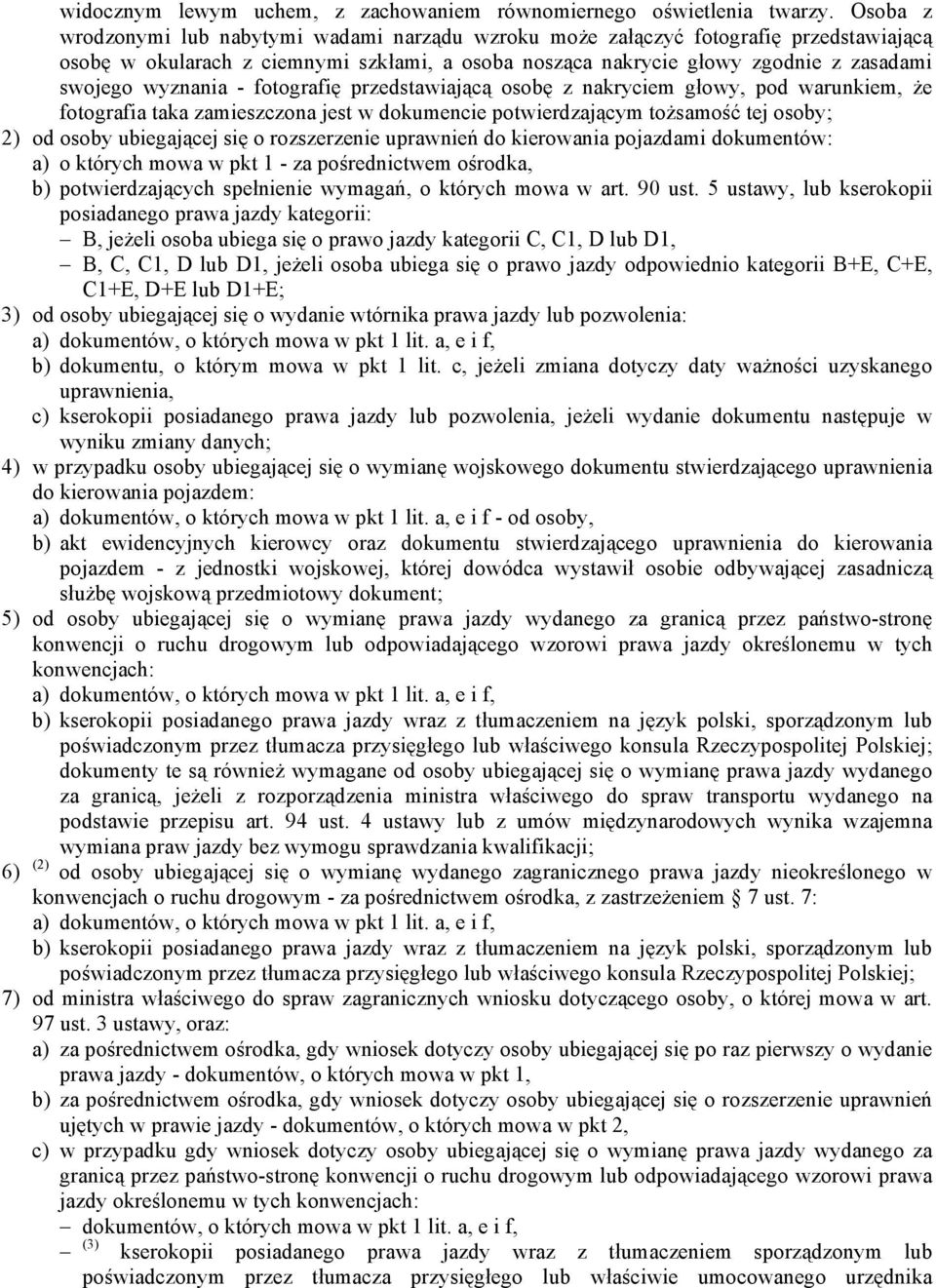 - fotografię przedstawiającą osobę z nakryciem głowy, pod warunkiem, że fotografia taka zamieszczona jest w dokumencie potwierdzającym tożsamość tej osoby; 2) od osoby ubiegającej się o rozszerzenie