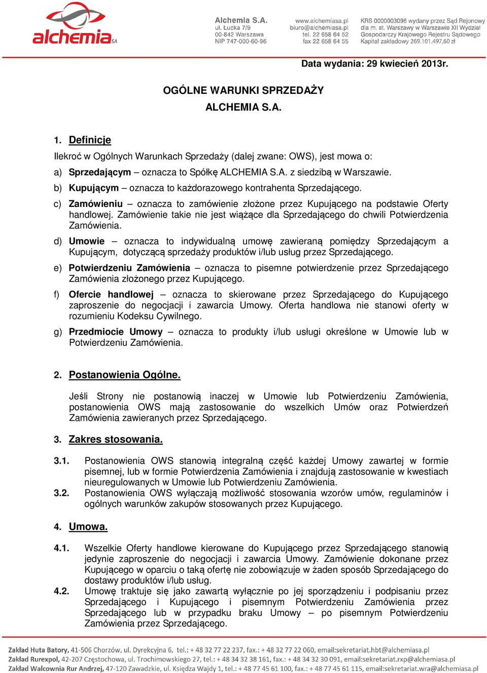 b) Kupującym oznacza to każdorazowego kontrahenta Sprzedającego. c) Zamówieniu oznacza to zamówienie złożone przez Kupującego na podstawie Oferty handlowej.