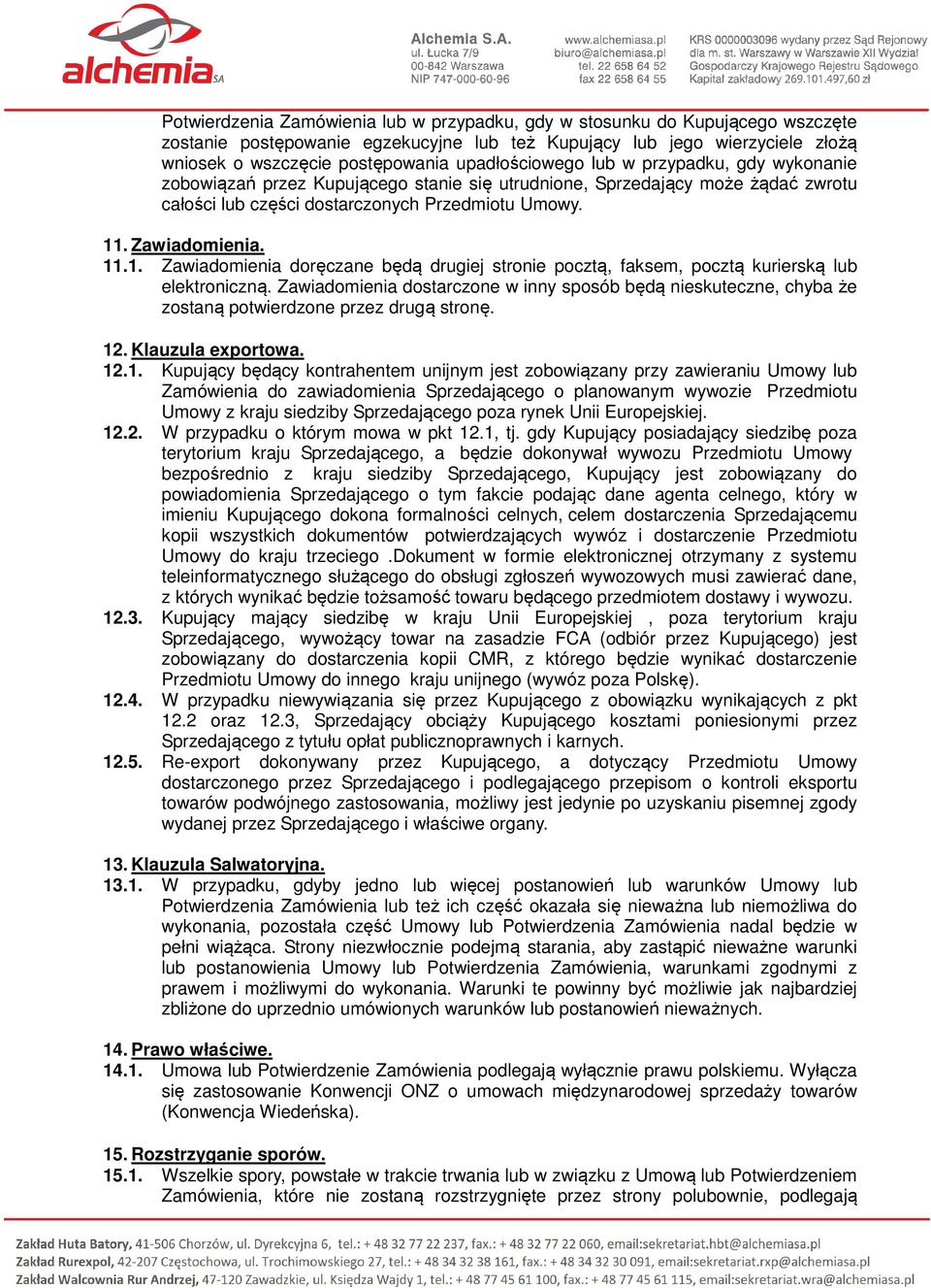 . Zawiadomienia. 11.1. Zawiadomienia doręczane będą drugiej stronie pocztą, faksem, pocztą kurierską lub elektroniczną.