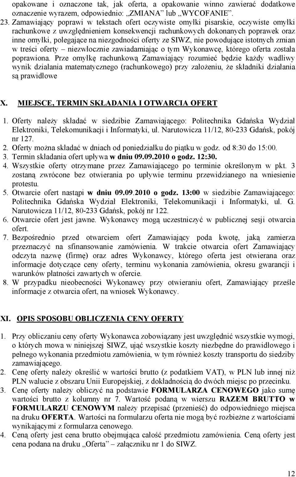 niezgodności oferty ze SIWZ, nie powodujące istotnych zmian w treści oferty niezwłocznie zawiadamiając o tym Wykonawcę, którego oferta została poprawiona.