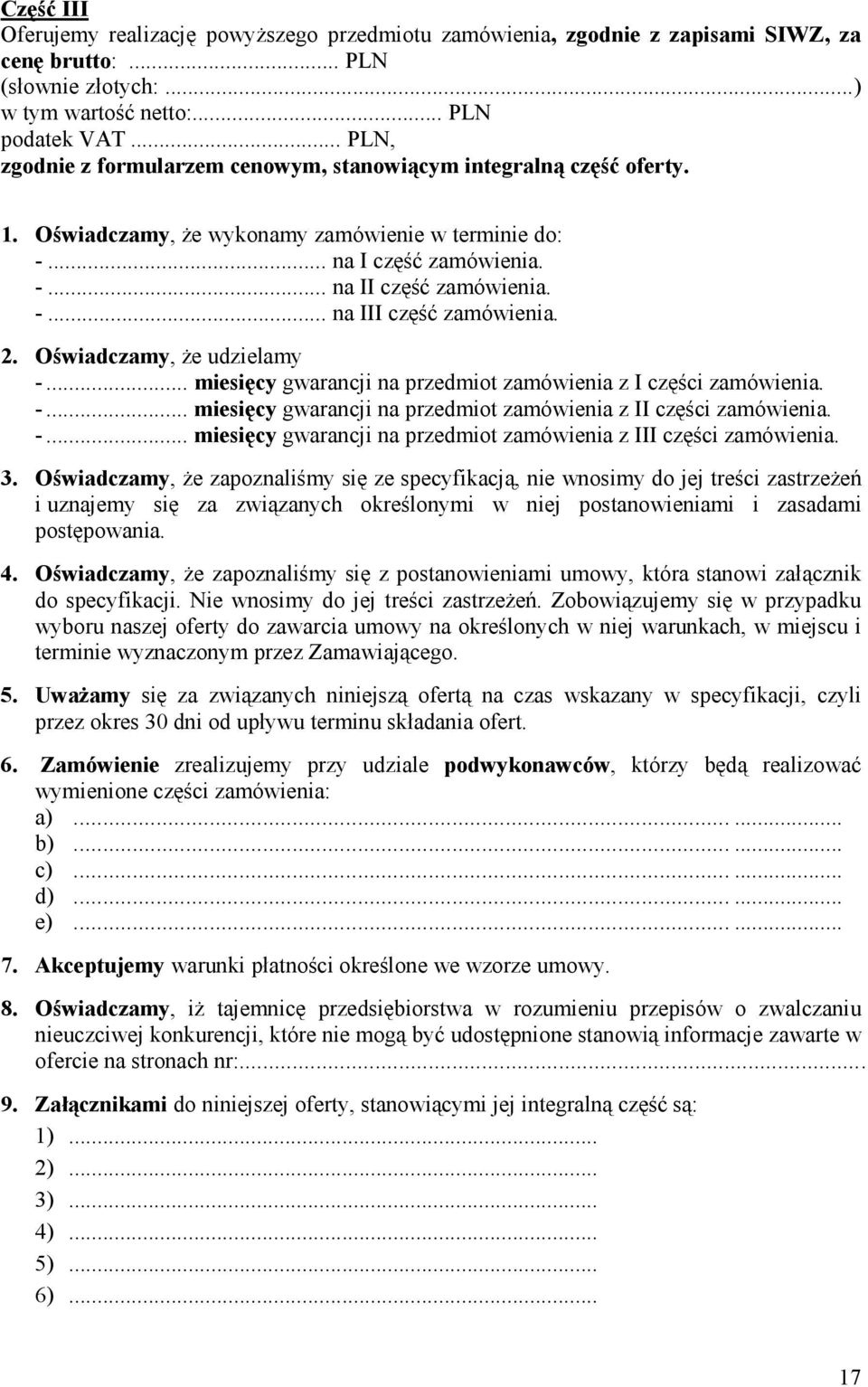 2. Oświadczamy, Ŝe udzielamy -... miesięcy gwarancji na przedmiot zamówienia z I części zamówienia. -... miesięcy gwarancji na przedmiot zamówienia z II części zamówienia. -... miesięcy gwarancji na przedmiot zamówienia z III części zamówienia.