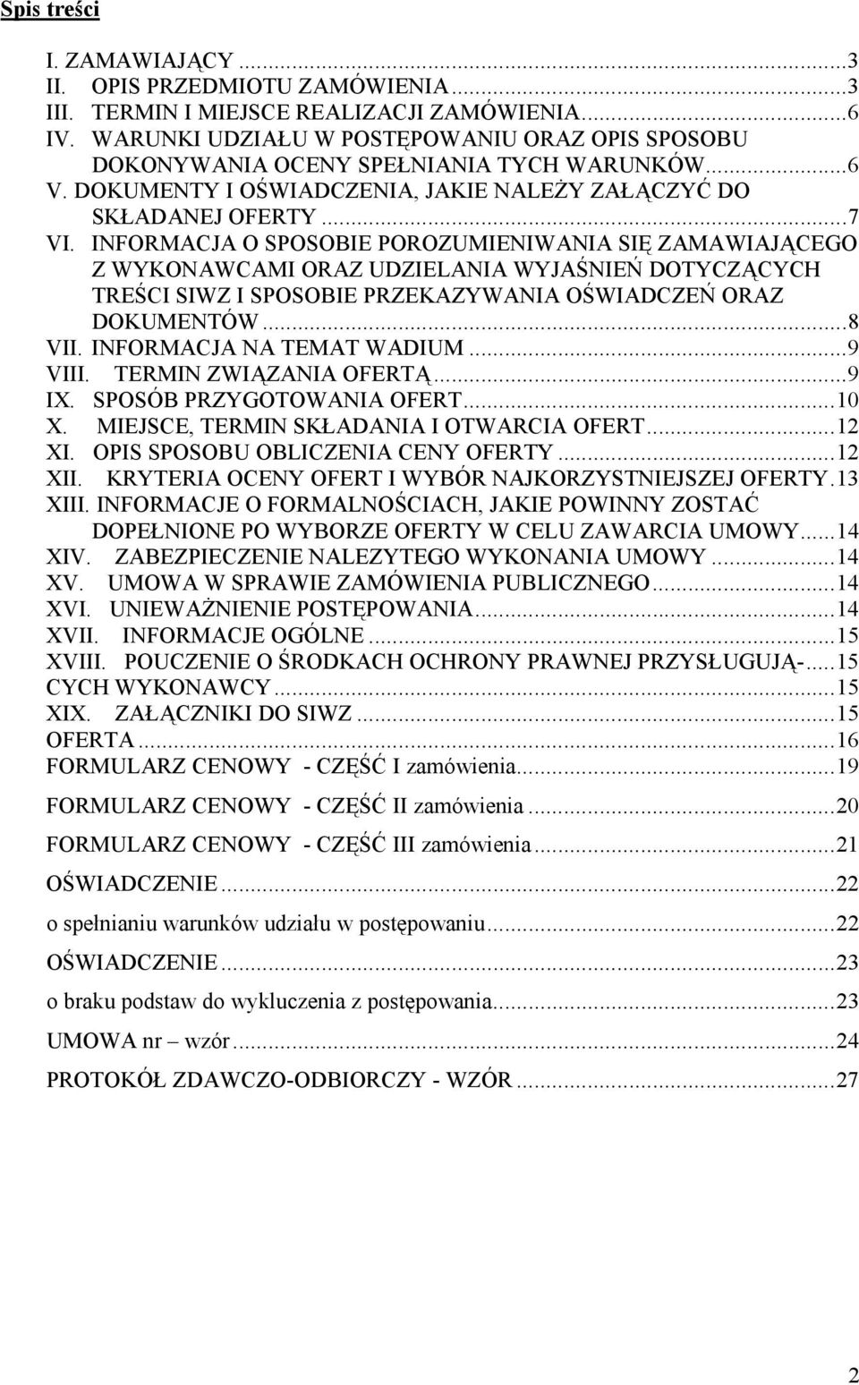 INFORMACJA O SPOSOBIE POROZUMIENIWANIA SIĘ ZAMAWIAJĄCEGO Z WYKONAWCAMI ORAZ UDZIELANIA WYJAŚNIEŃ DOTYCZĄCYCH TREŚCI SIWZ I SPOSOBIE PRZEKAZYWANIA OŚWIADCZEŃ ORAZ DOKUMENTÓW...8 VII.