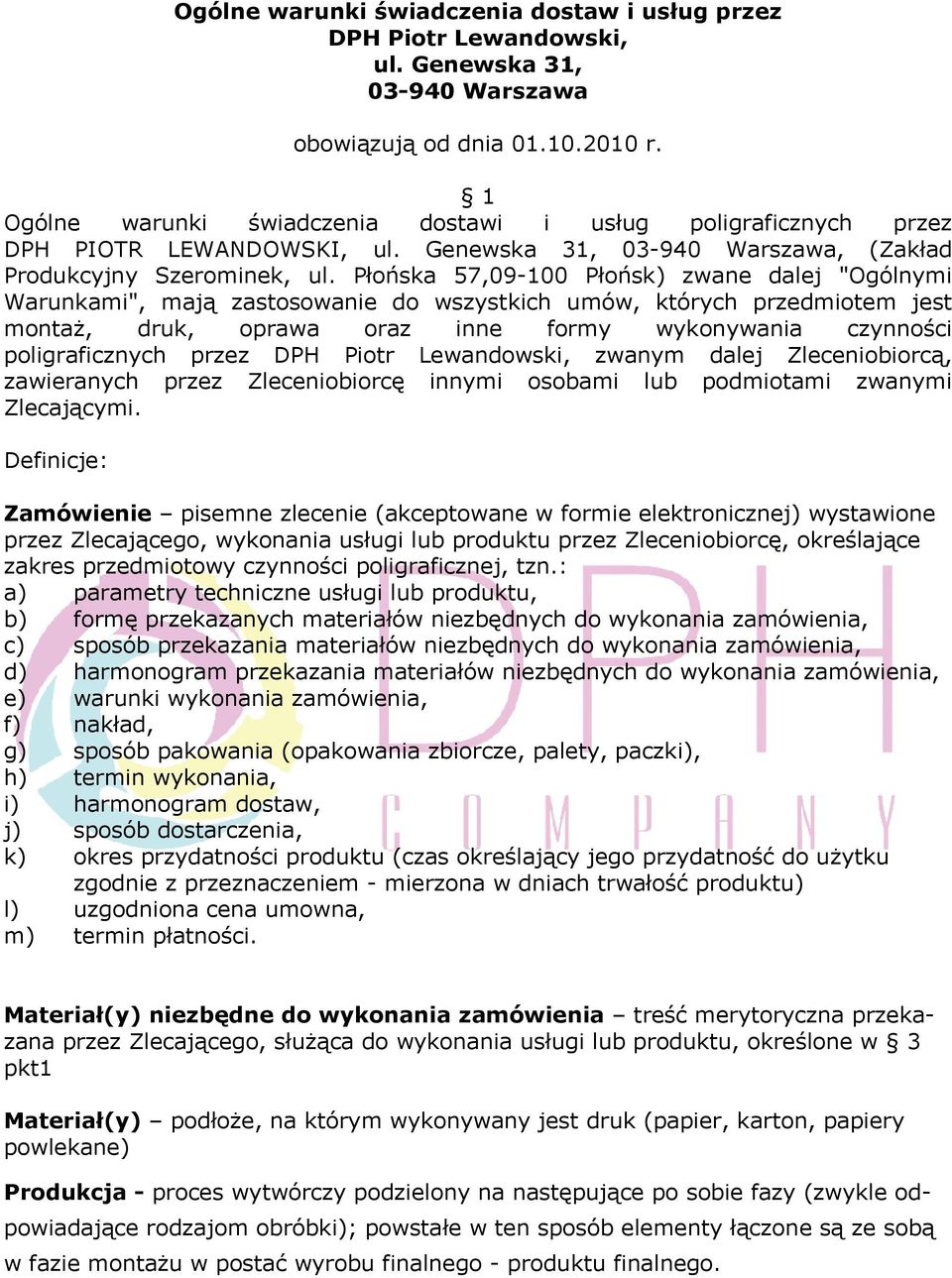 Płońska 57,09-100 Płońsk) zwane dalej "Ogólnymi Warunkami", mają zastosowanie do wszystkich umów, których przedmiotem jest montaż, druk, oprawa oraz inne formy wykonywania czynności poligraficznych