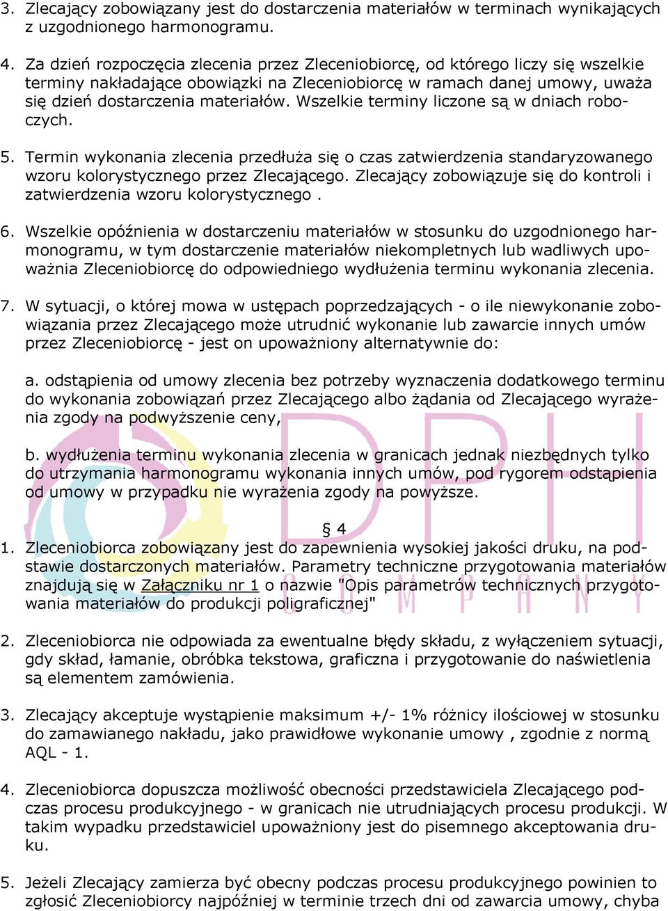 Wszelkie terminy liczone są w dniach roboczych. 5. Termin wykonania zlecenia przedłuża się o czas zatwierdzenia standaryzowanego wzoru kolorystycznego przez Zlecającego.