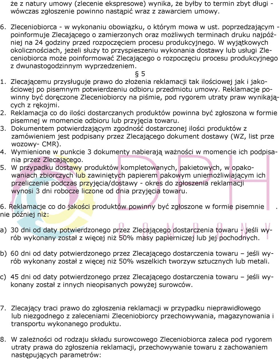 poprzedzającym - poinformuje Zlecającego o zamierzonych oraz możliwych terminach druku najpóźniej na 24 godziny przed rozpoczęciem procesu produkcyjnego.