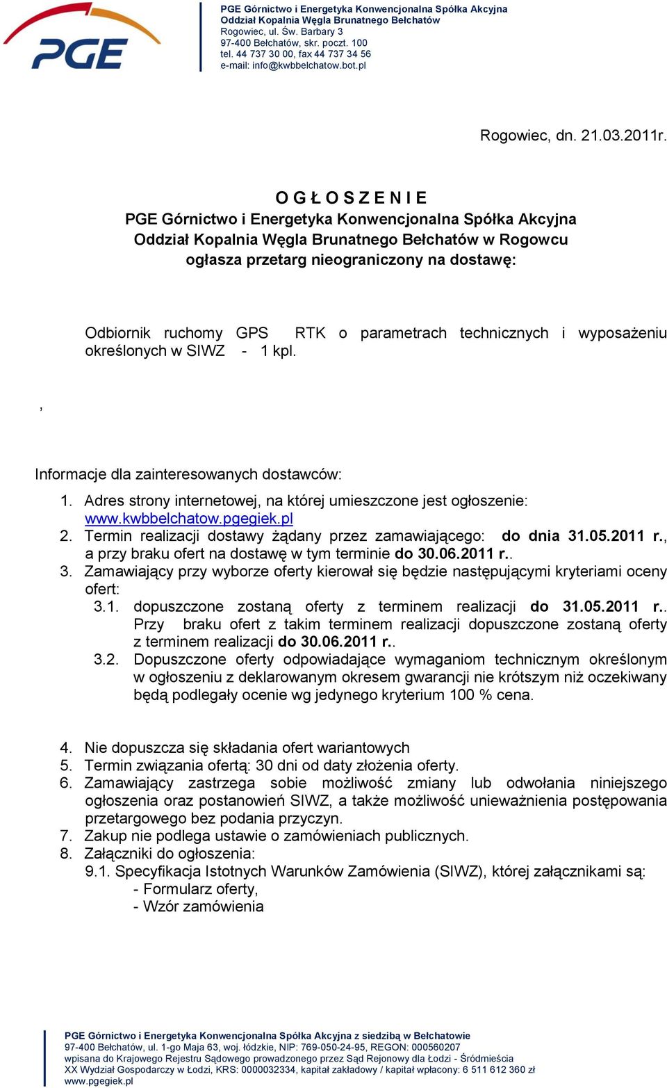 O G Ł O S Z E N I E PGE Górnictwo i Energetyka Konwencjonalna Spółka Akcyjna Oddział Kopalnia Węgla Brunatnego Bełchatów w Rogowcu ogłasza przetarg nieograniczony na dostawę: Odbiornik ruchomy GPS