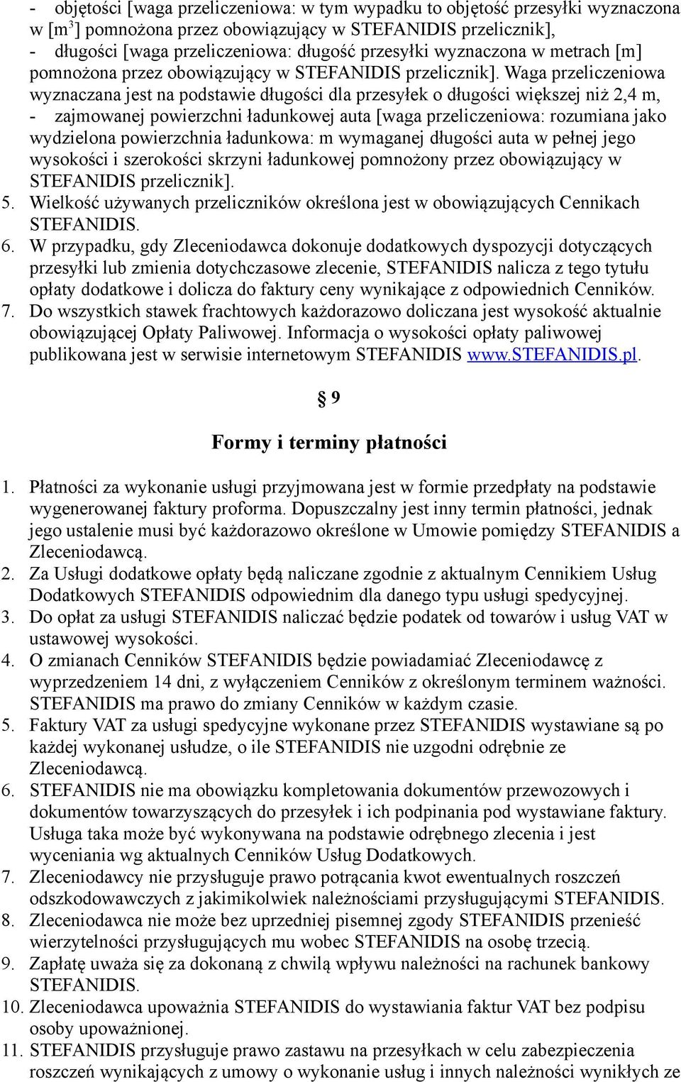 Waga przeliczeniowa wyznaczana jest na podstawie długości dla przesyłek o długości większej niż 2,4 m, - zajmowanej powierzchni ładunkowej auta [waga przeliczeniowa: rozumiana jako wydzielona