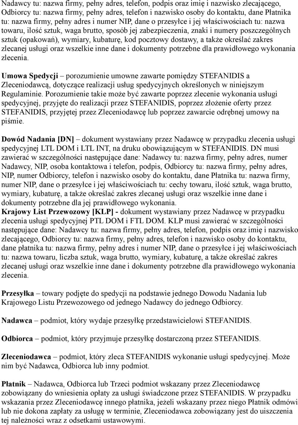 kubaturę, kod pocztowy dostawy, a także określać zakres zlecanej usługi oraz wszelkie inne dane i dokumenty potrzebne dla prawidłowego wykonania zlecenia.
