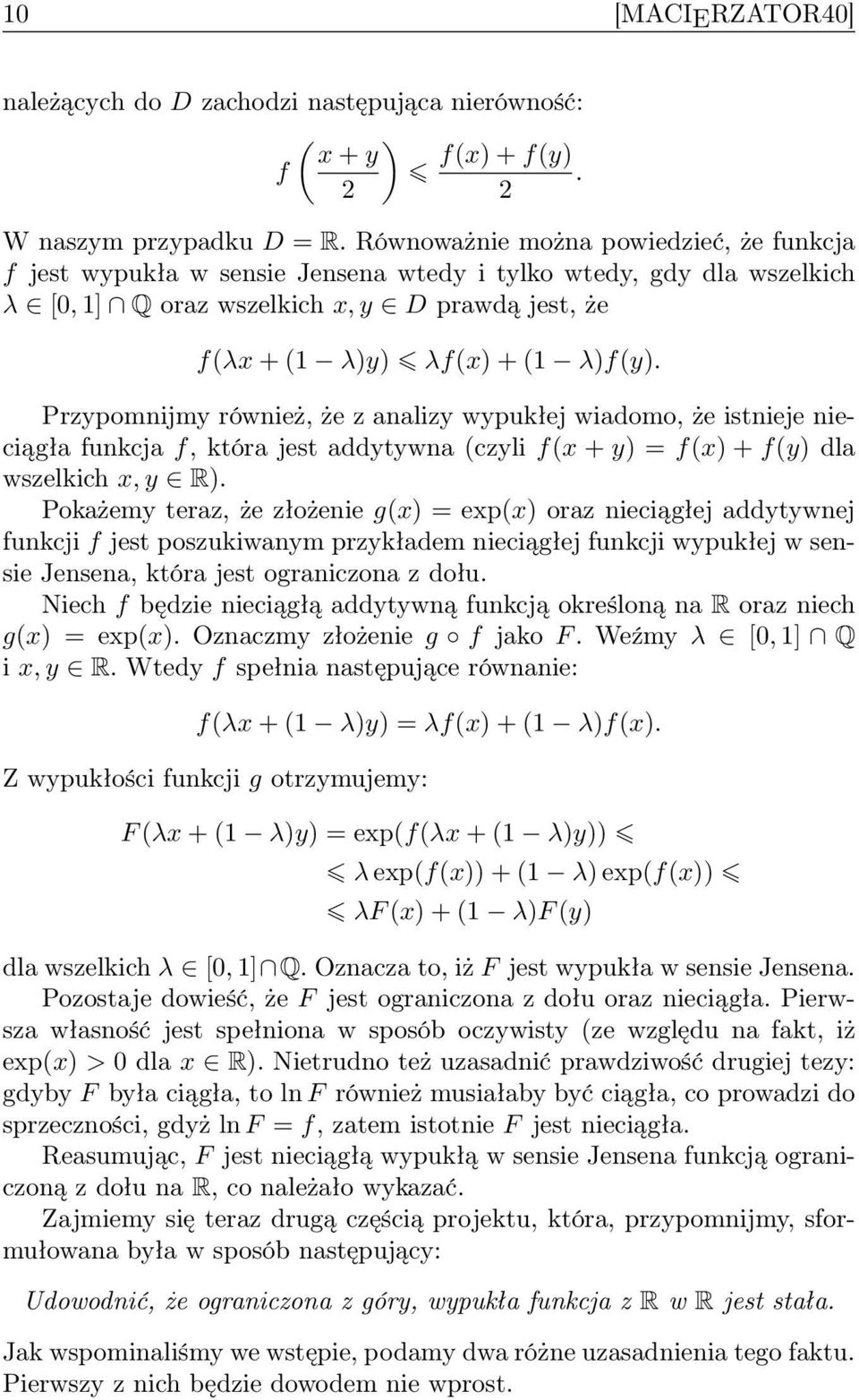 Przypomnijmy również, że z analizy wypukłej wiadomo, że istnieje nieciągła funkcja f, która jest addytywna (czyli f(x + y) = f(x) + f(y) dla wszelkich x, y R).
