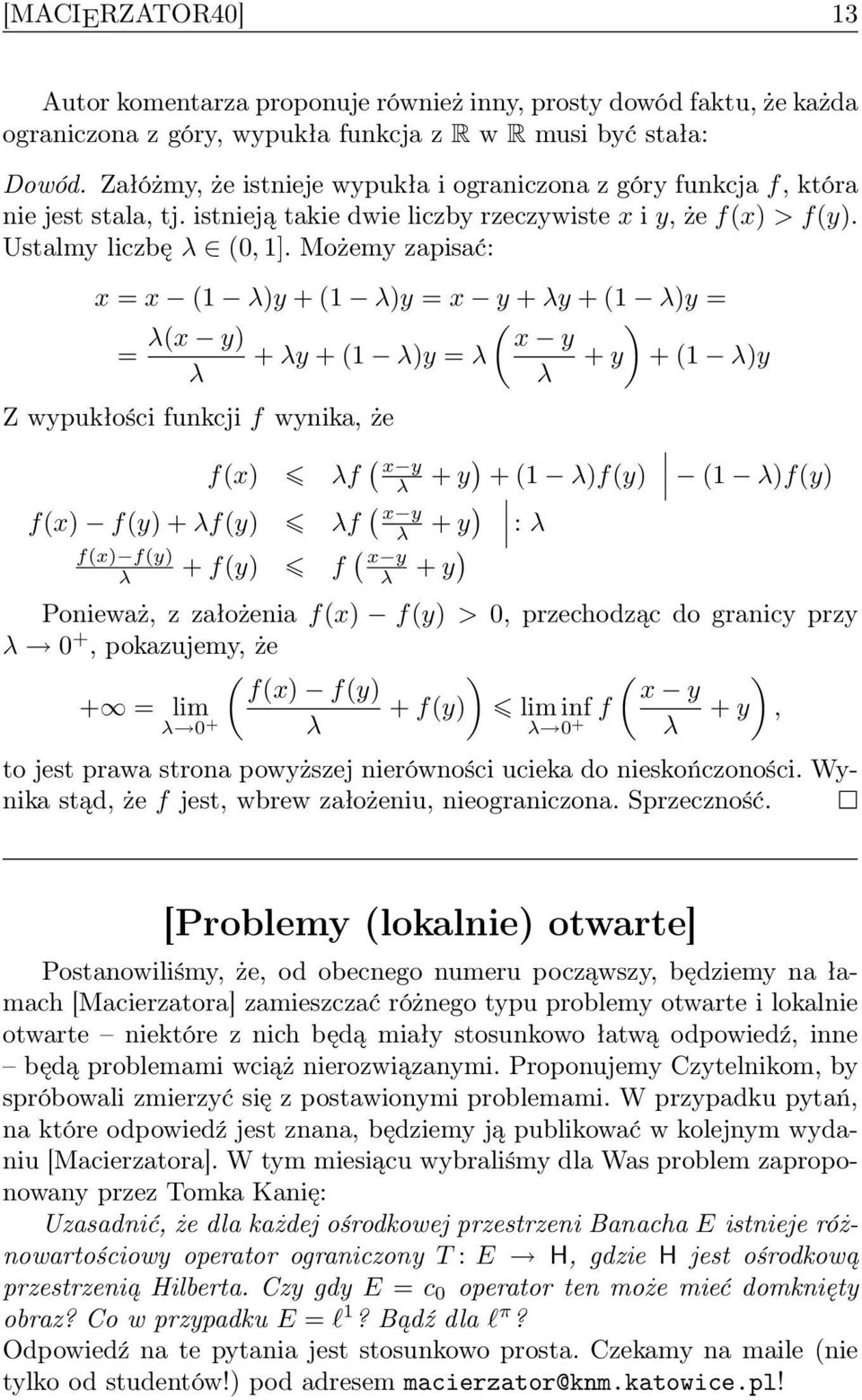 Możemy zapisać: x = x (1 λ)y + (1 λ)y = x y + λy + (1 λ)y = ( ) λ(x y) x y = + λy + (1 λ)y = λ + y + (1 λ)y λ λ Z wypukłości funkcji f wynika, że f(x) λf ( x y λ f(x) f(y) + λf(y) λf ( x y f(x) f(y)