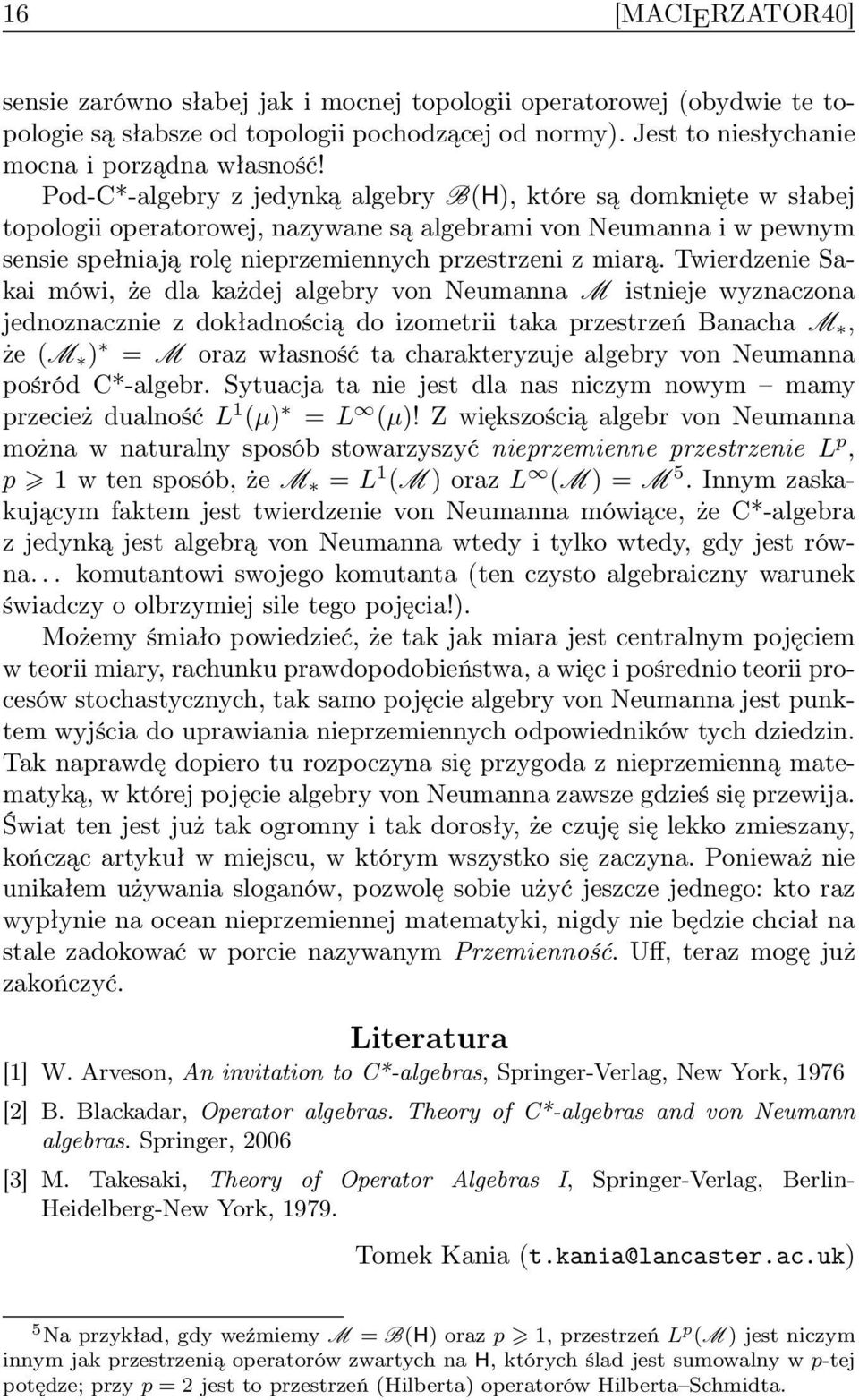 Twierdzenie Sakai mówi, że dla każdej algebry von Neumanna M istnieje wyznaczona jednoznacznie z dokładnością do izometrii taka przestrzeń Banacha M, że (M ) = M oraz własność ta charakteryzuje