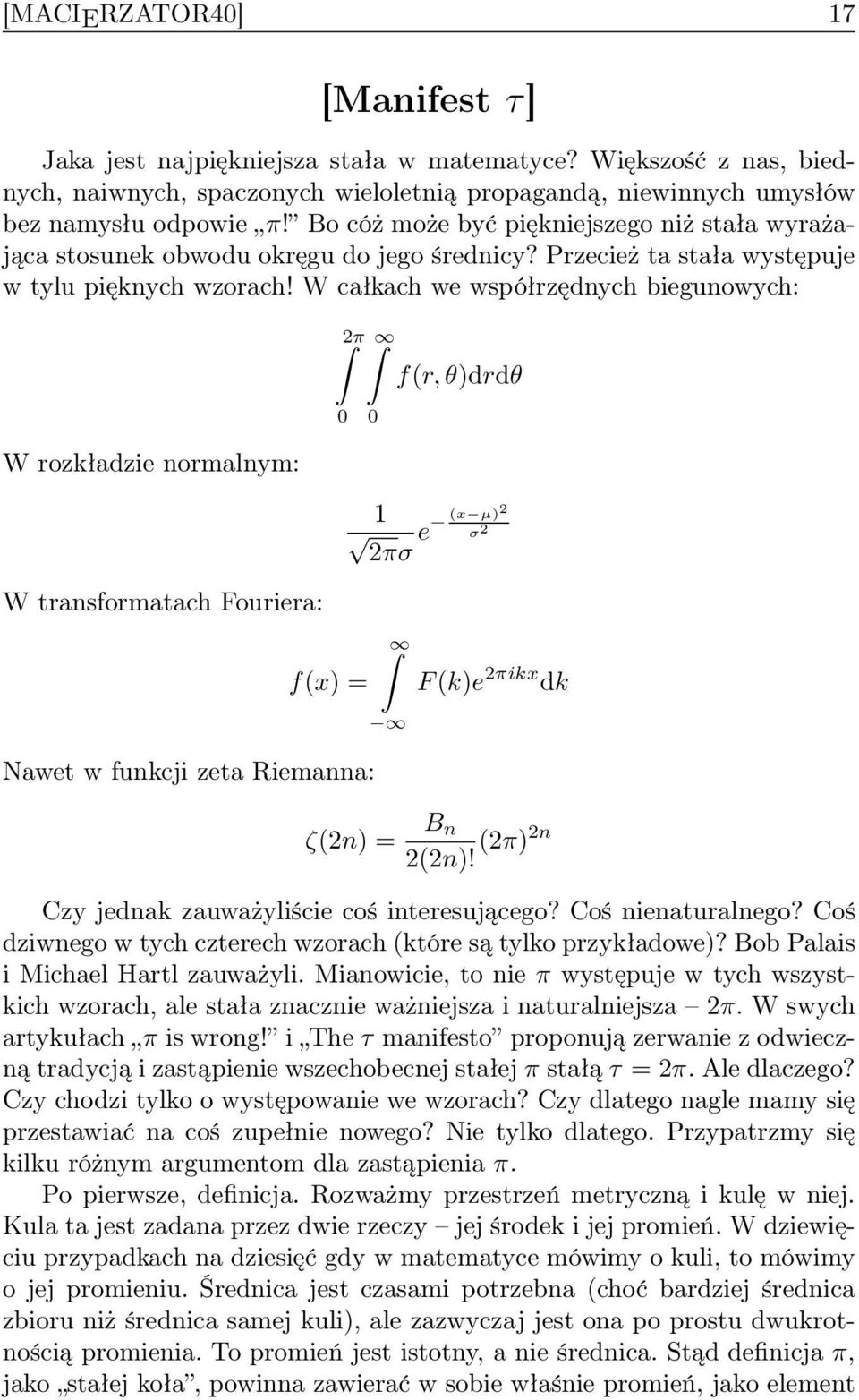 W całkach we współrzędnych biegunowych: W rozkładzie normalnym: W transformatach Fouriera: 2π 0 f(x) = Nawet w funkcji zeta Riemanna: 0 f(r, θ)drdθ 1 e (x µ)2 σ 2 2πσ ζ(2n) = F (k)e 2πikx dk B n