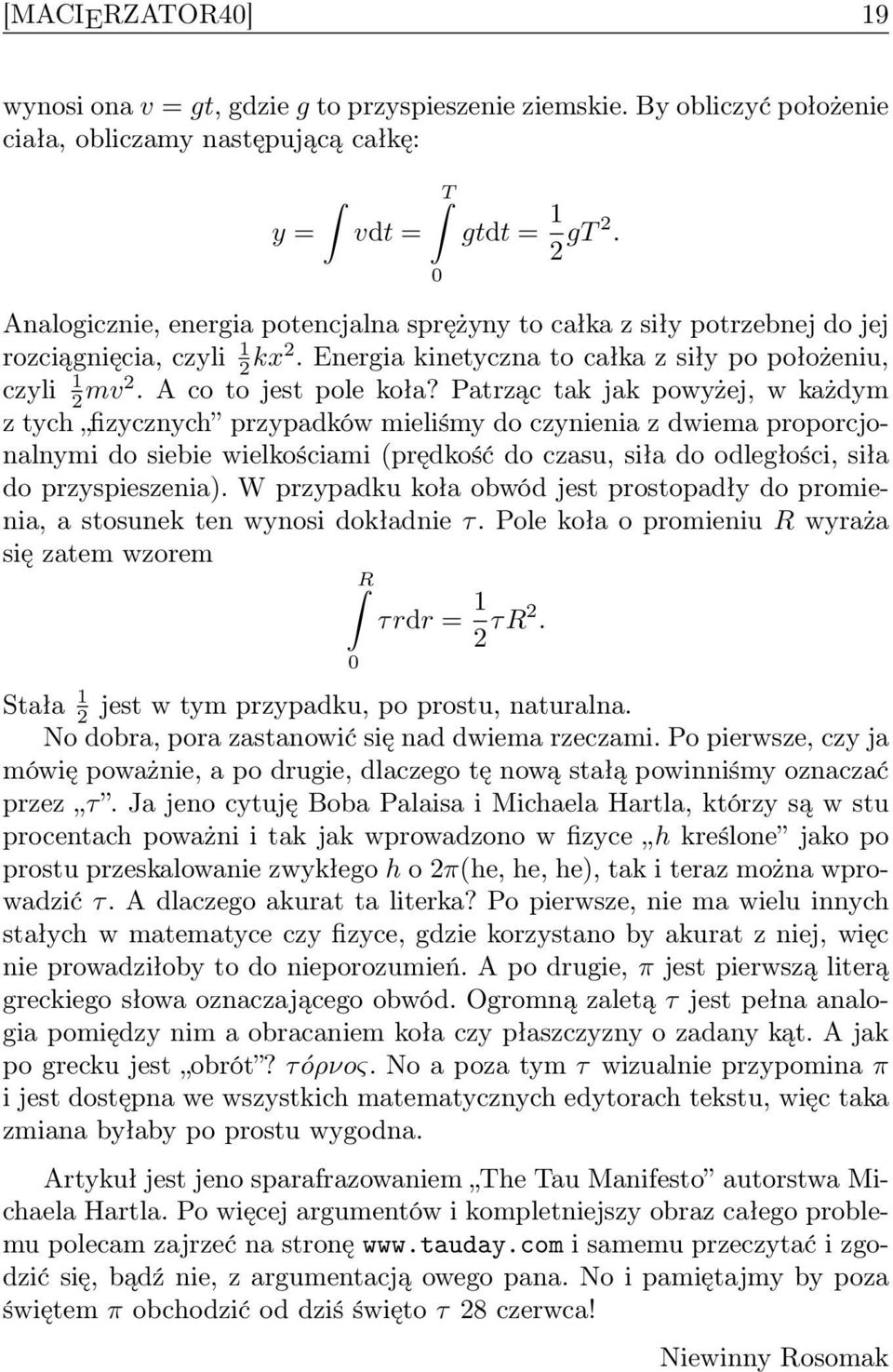 Patrząc tak jak powyżej, w każdym z tych fizycznych przypadków mieliśmy do czynienia z dwiema proporcjonalnymi do siebie wielkościami (prędkość do czasu, siła do odległości, siła do przyspieszenia).