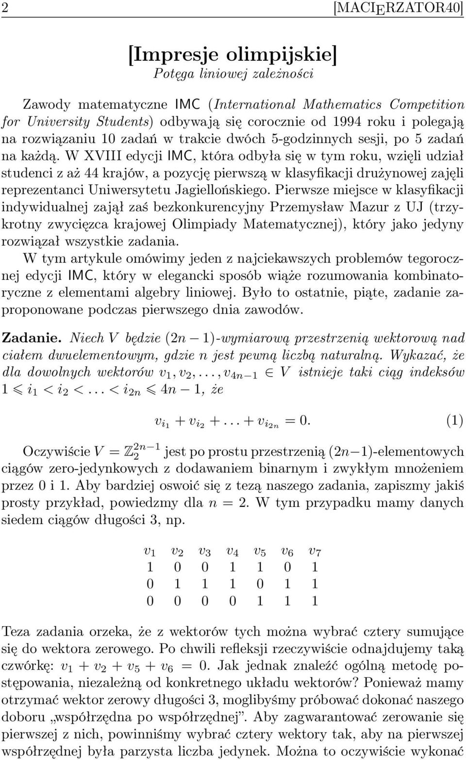 W XVIII edycji IMC, która odbyła się w tym roku, wzięli udział studenci z aż 44 krajów, a pozycję pierwszą w klasyfikacji drużynowej zajęli reprezentanci Uniwersytetu Jagiellońskiego.