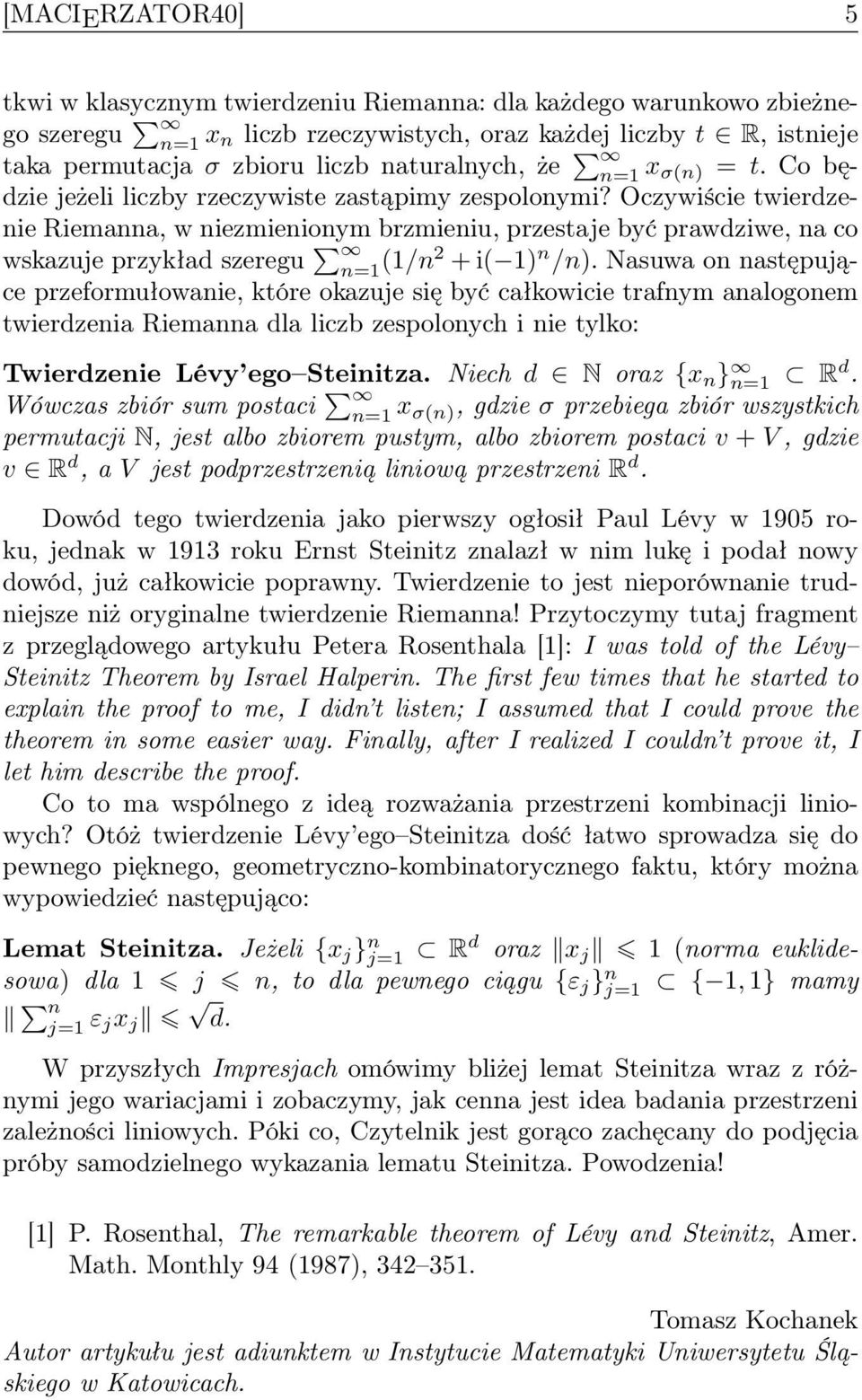 Oczywiście twierdzenie Riemanna, w niezmienionym brzmieniu, przestaje być prawdziwe, na co wskazuje przykład szeregu n=1 (1/n2 + i( 1) n /n).